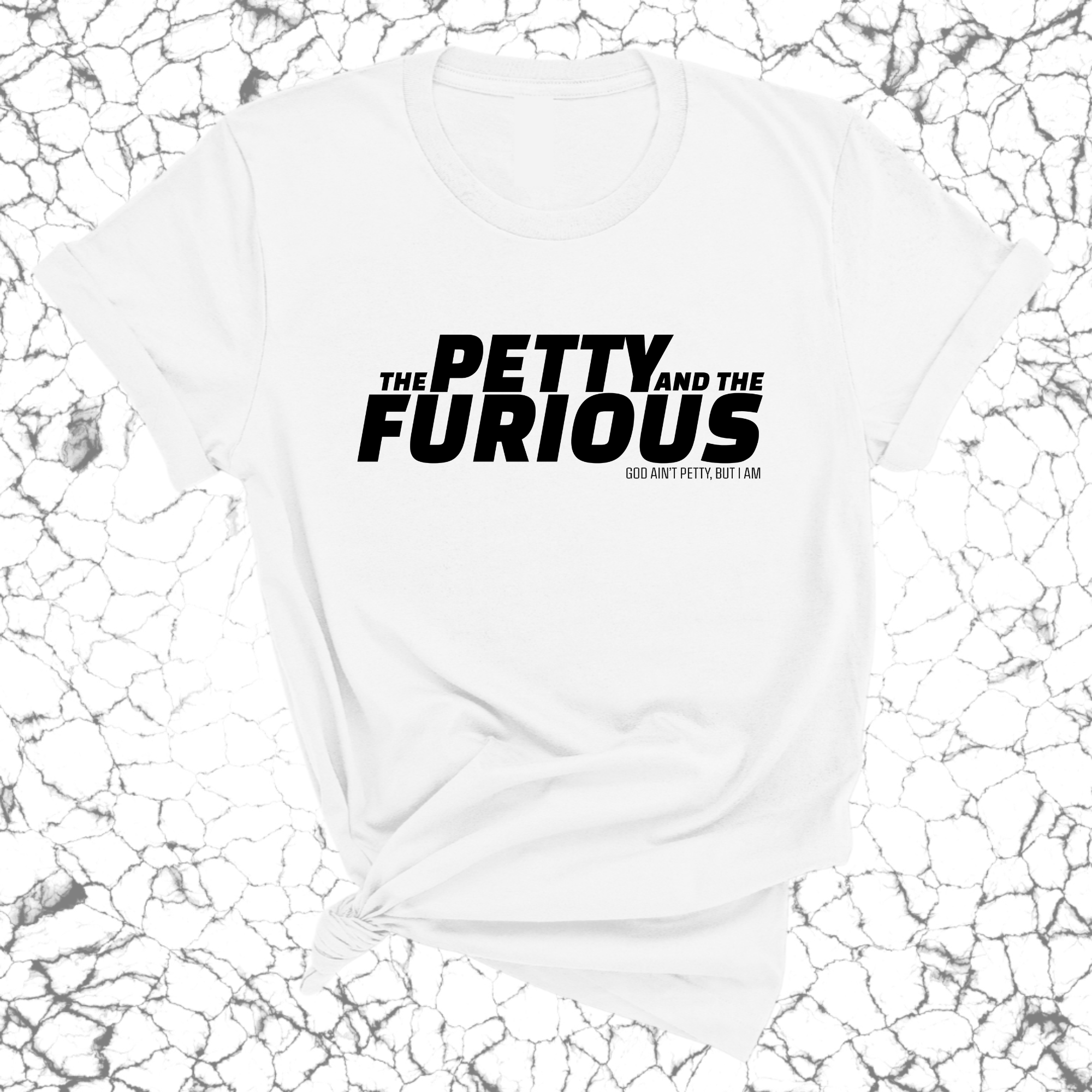The Petty and the Furious Unisex Tee-T-Shirt-The Original God Ain't Petty But I Am
