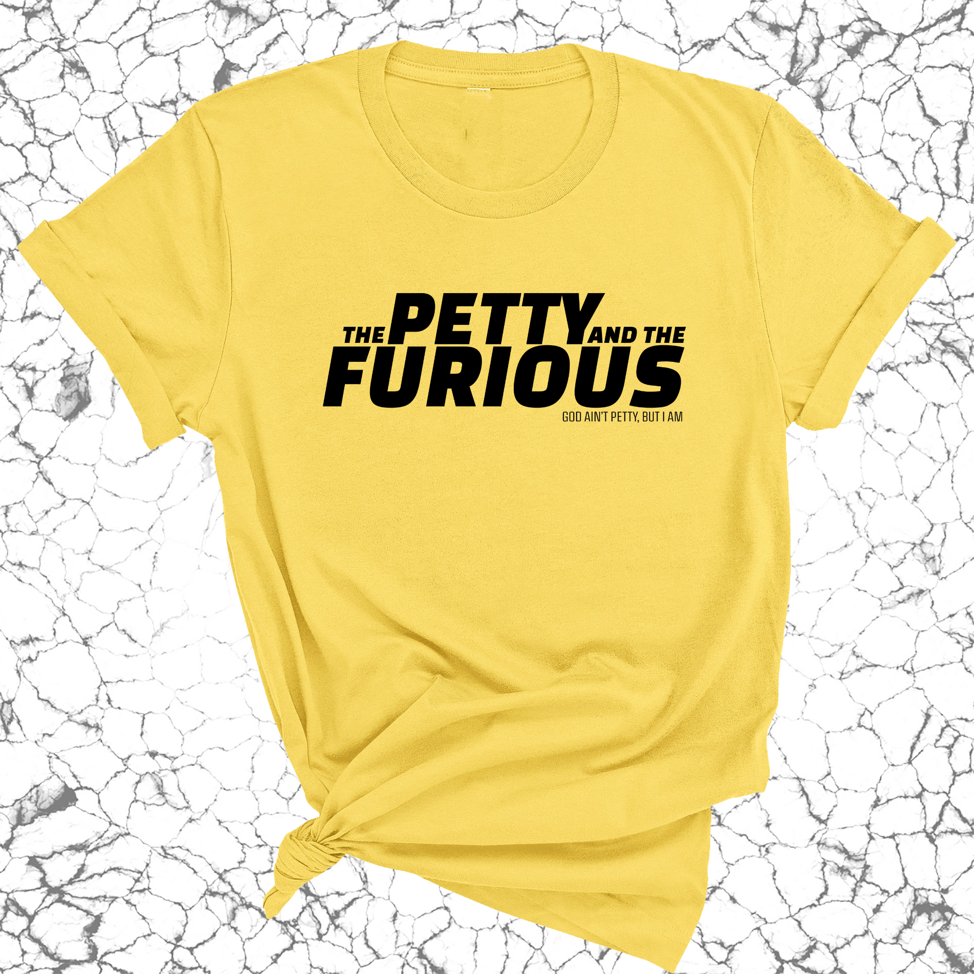 The Petty and the Furious Unisex Tee-T-Shirt-The Original God Ain't Petty But I Am