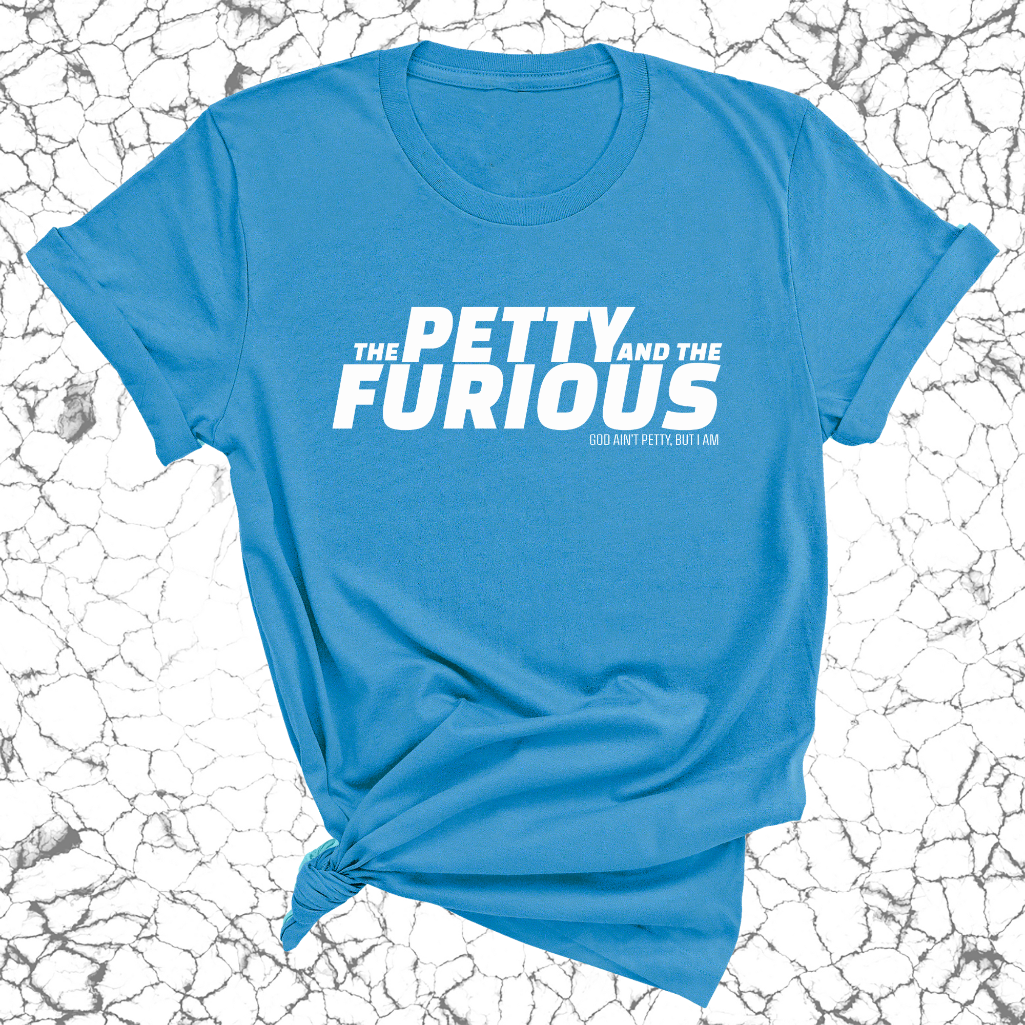 The Petty and the Furious Unisex Tee-T-Shirt-The Original God Ain't Petty But I Am