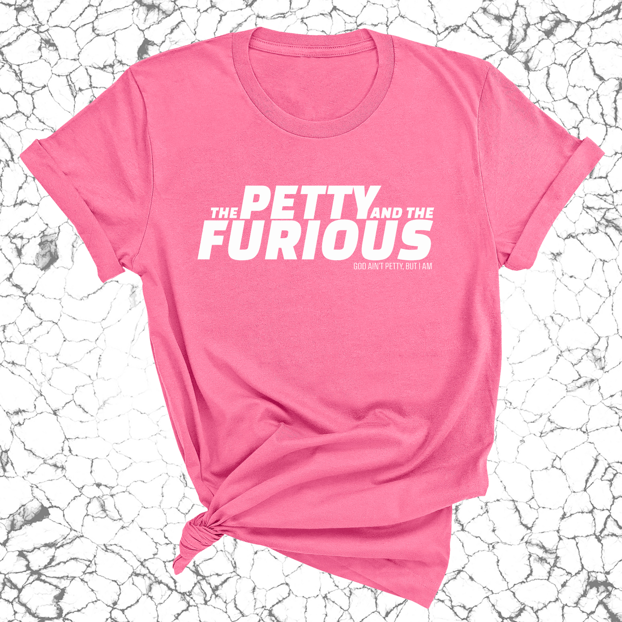 The Petty and the Furious Unisex Tee-T-Shirt-The Original God Ain't Petty But I Am