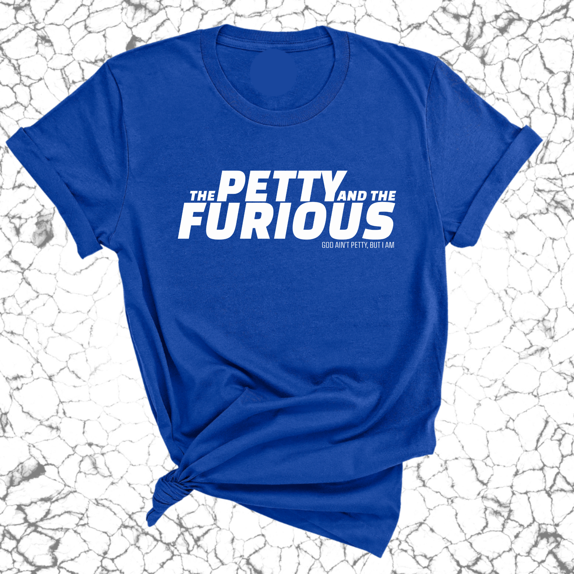 The Petty and the Furious Unisex Tee-T-Shirt-The Original God Ain't Petty But I Am