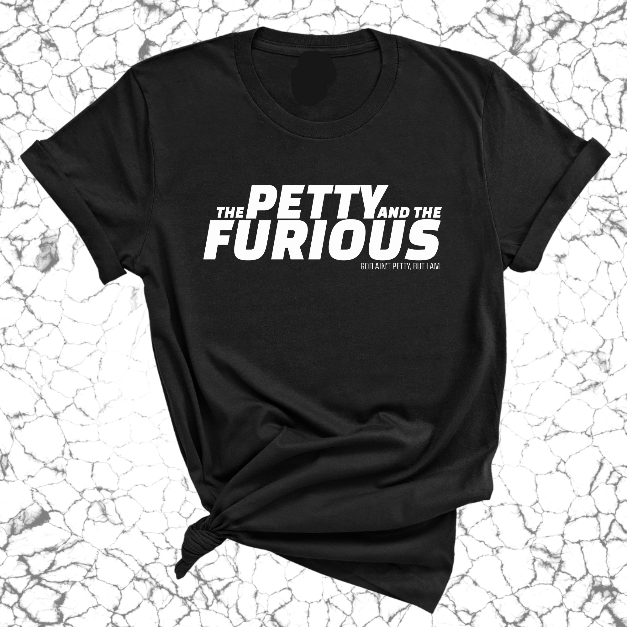 The Petty and the Furious Unisex Tee-T-Shirt-The Original God Ain't Petty But I Am