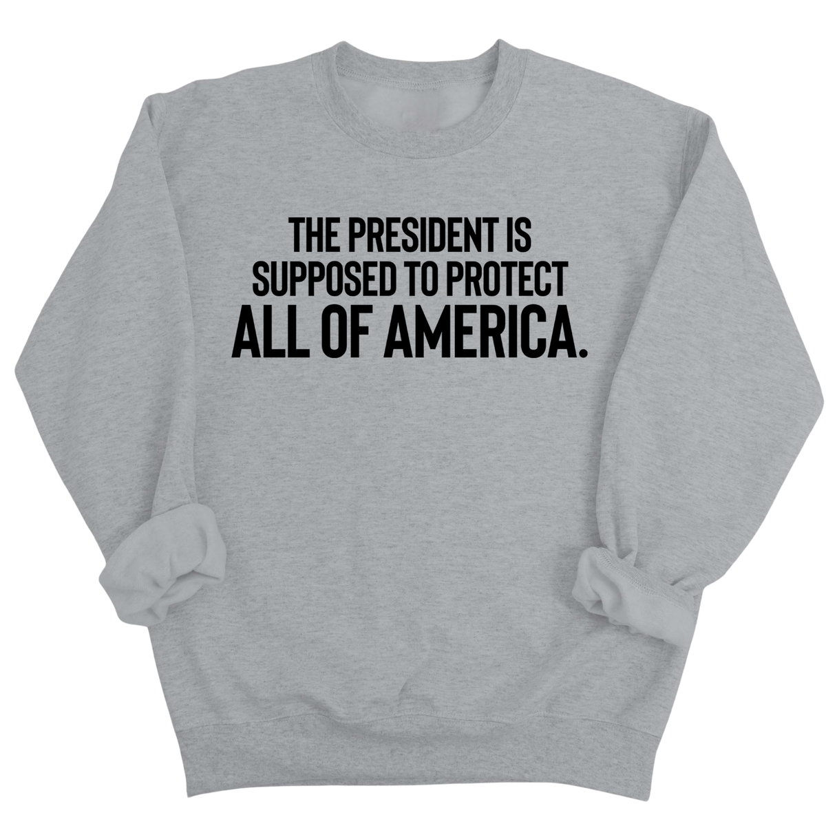 The President Is Supposed to Protect All of America Unisex Sweatshirt-Sweatshirt-The Original God Ain't Petty But I Am