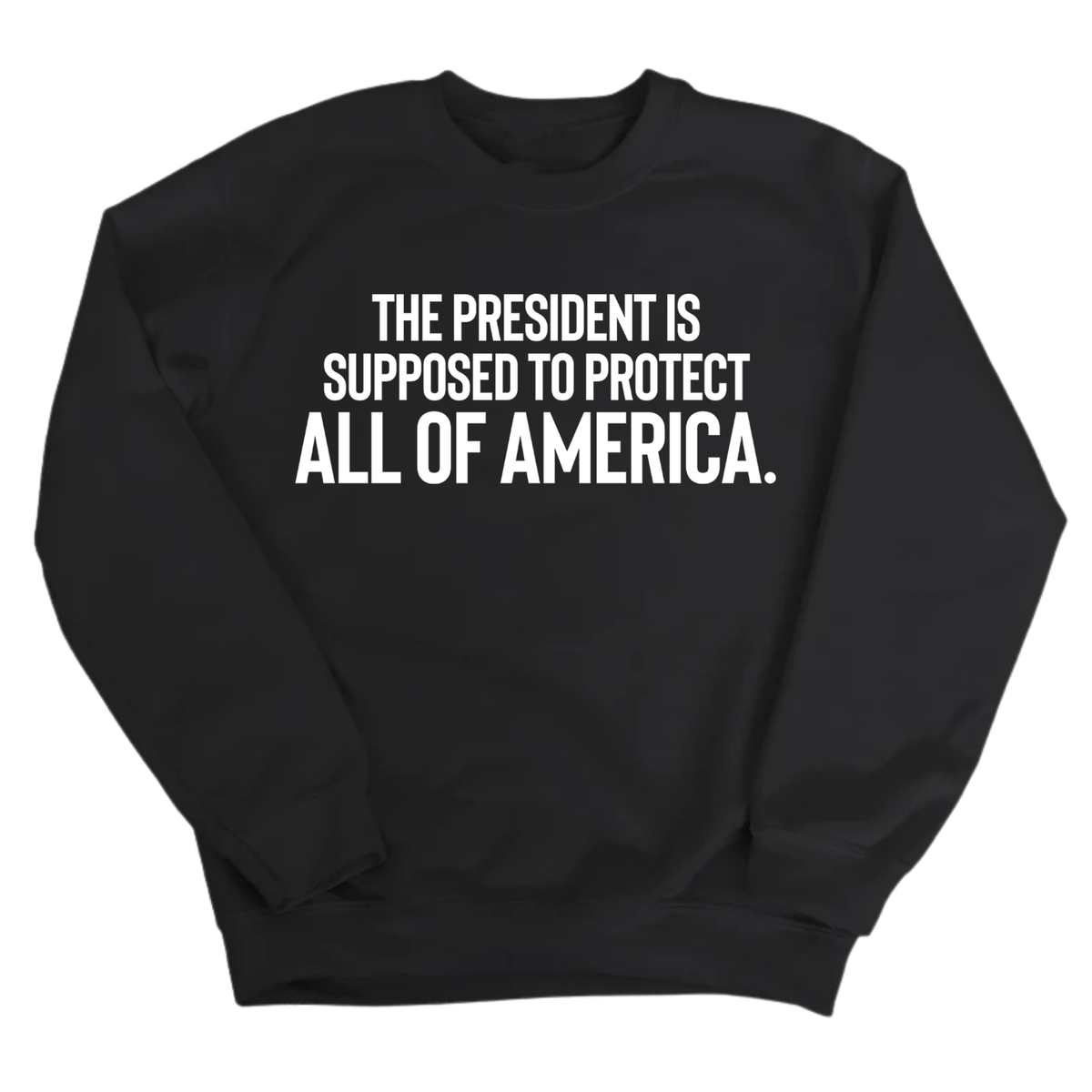 The President Is Supposed to Protect All of America Unisex Sweatshirt-Sweatshirt-The Original God Ain't Petty But I Am
