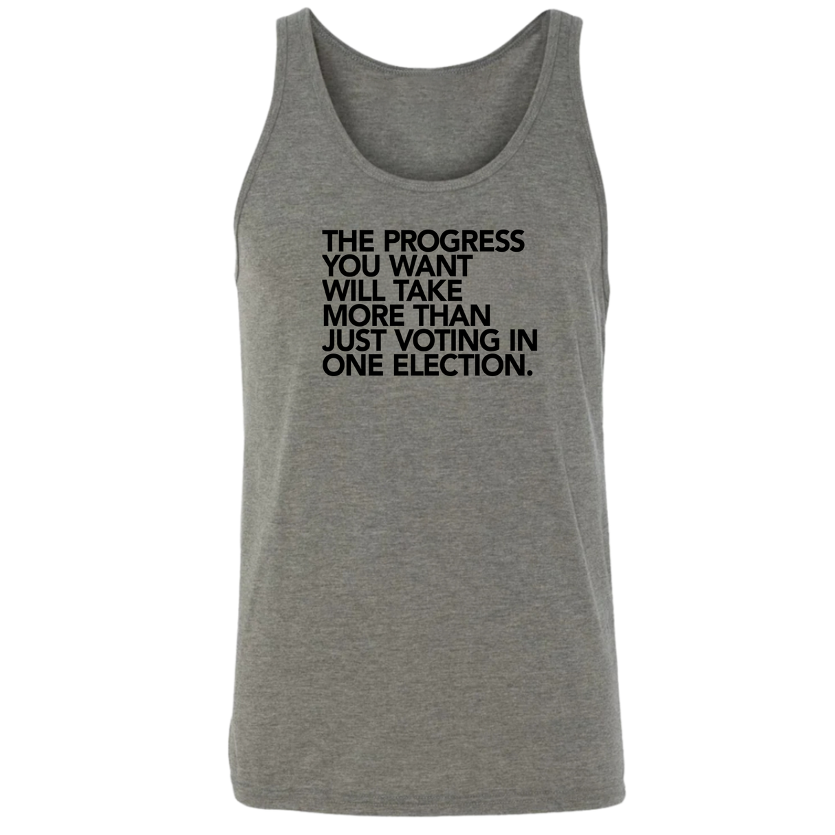 The Progress You Want Will Take More Than Just Voting in One Election Unisex Tank Top-T-Shirt-The Original God Ain't Petty But I Am
