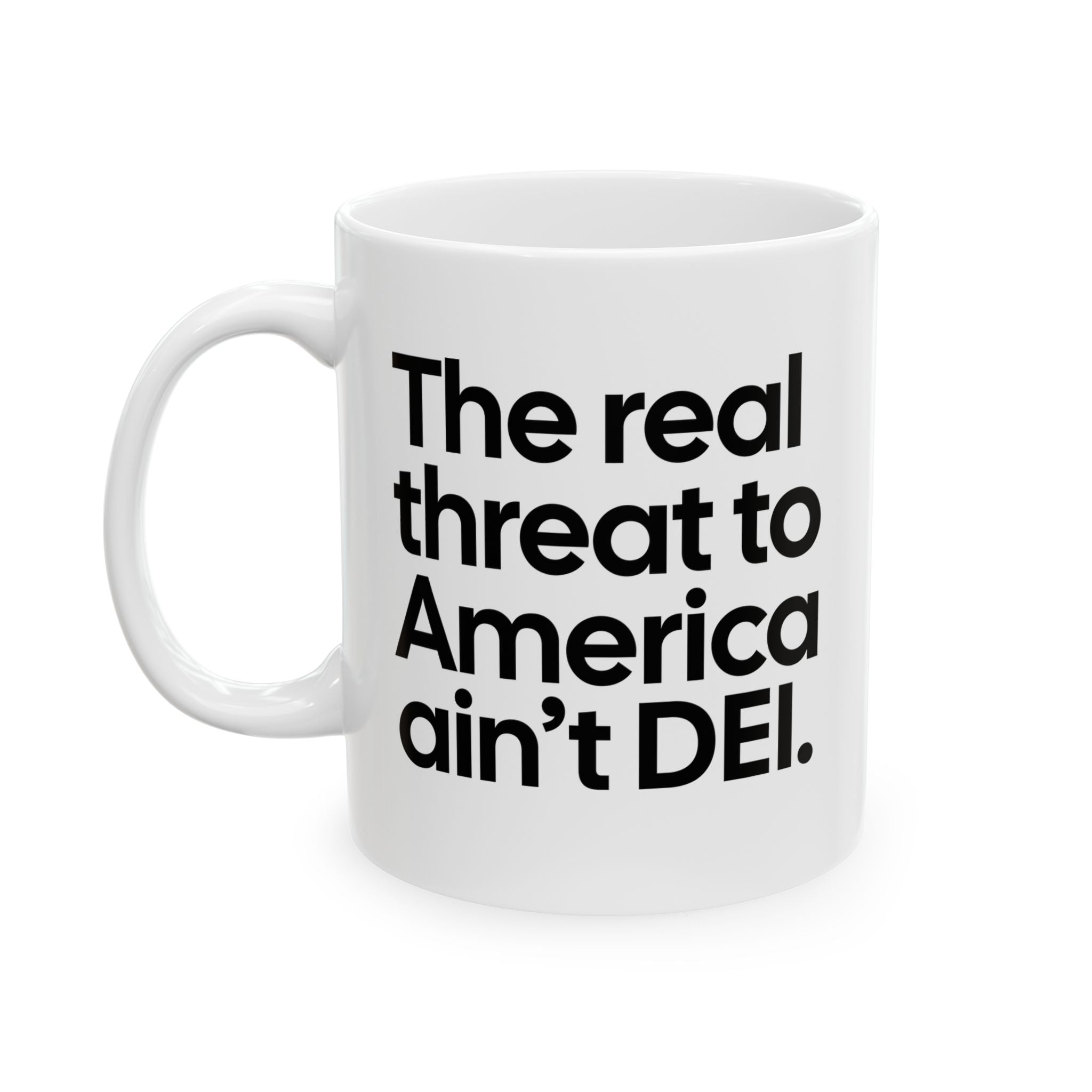 The Real Threat to America Ain’t DEI Mug 11oz (White & Black)-Mug-The Original God Ain't Petty But I Am