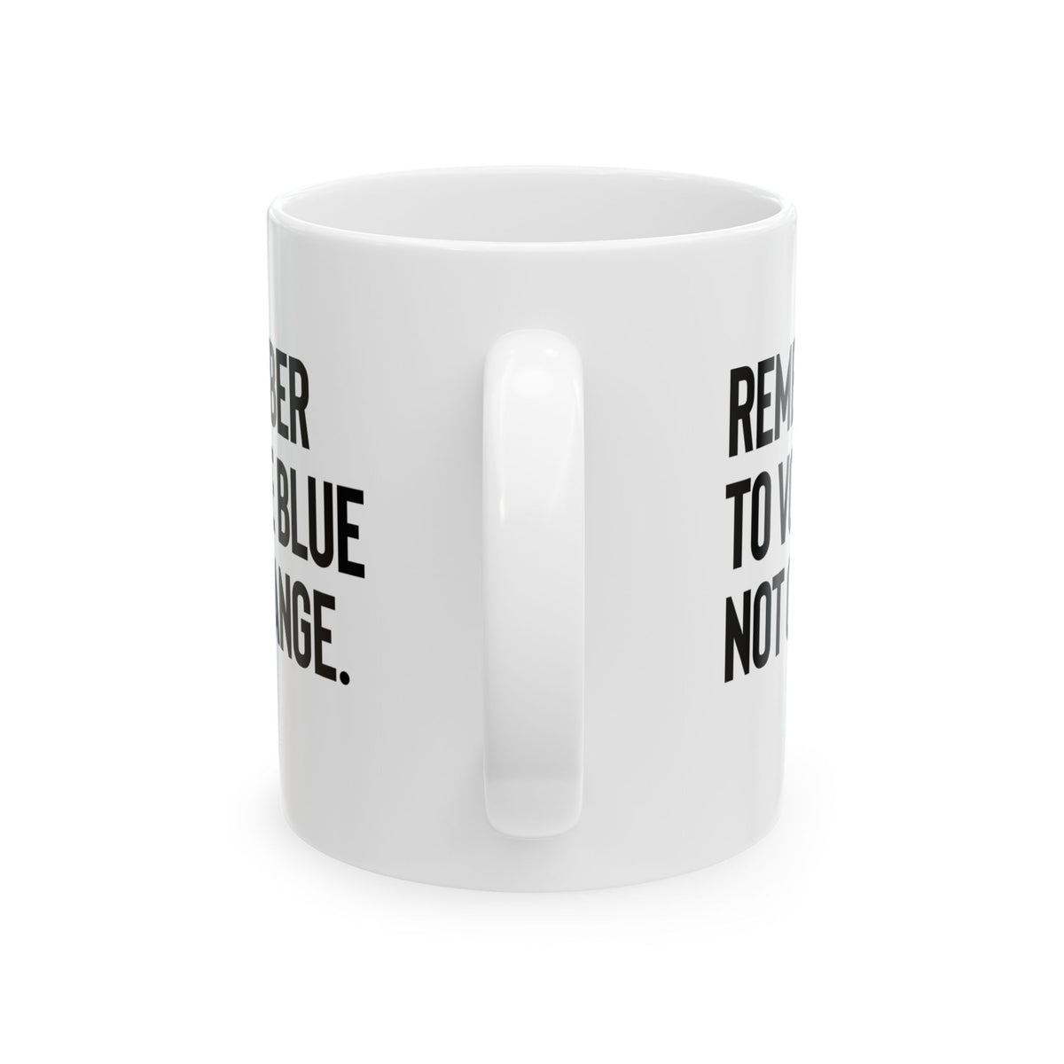 The Remember to Vote Blue, Not Orange Mug 11oz (White & Black)-Mug-The Original God Ain't Petty But I Am
