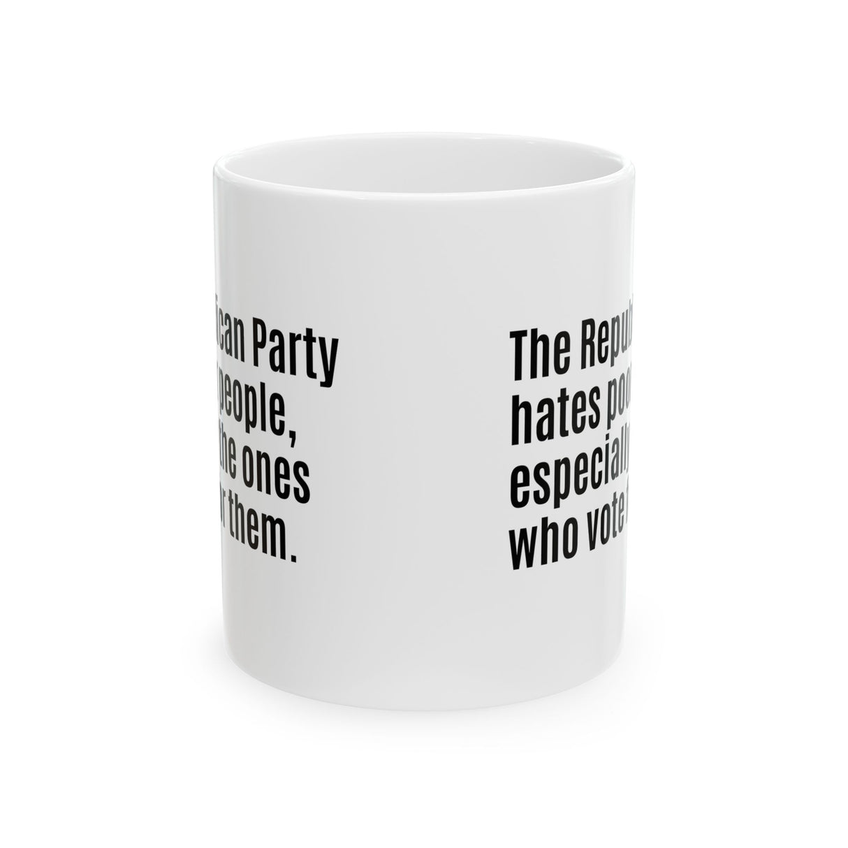 The Republican Party Hates Poor People, Especially the Ones Who Vote for Them Mug 11oz (White & Black)-Mug-The Original God Ain't Petty But I Am