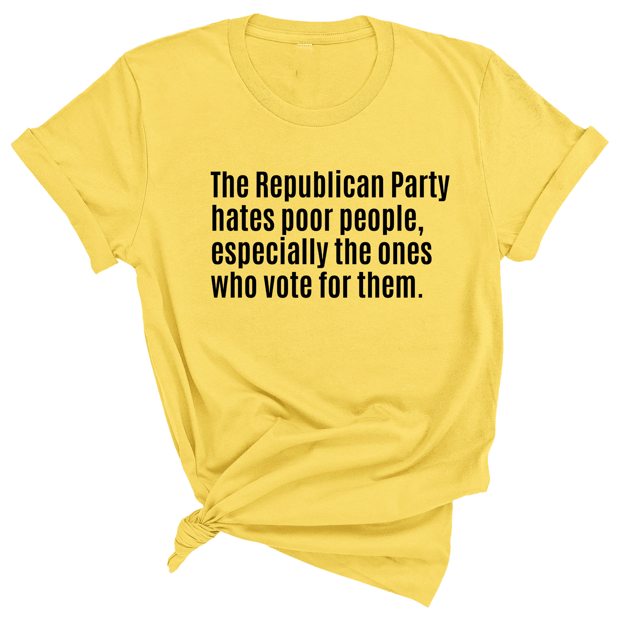 The Republican Party Hates Poor People, Especially the Ones Who Vote for Them Unisex Tee-T-Shirt-The Original God Ain't Petty But I Am