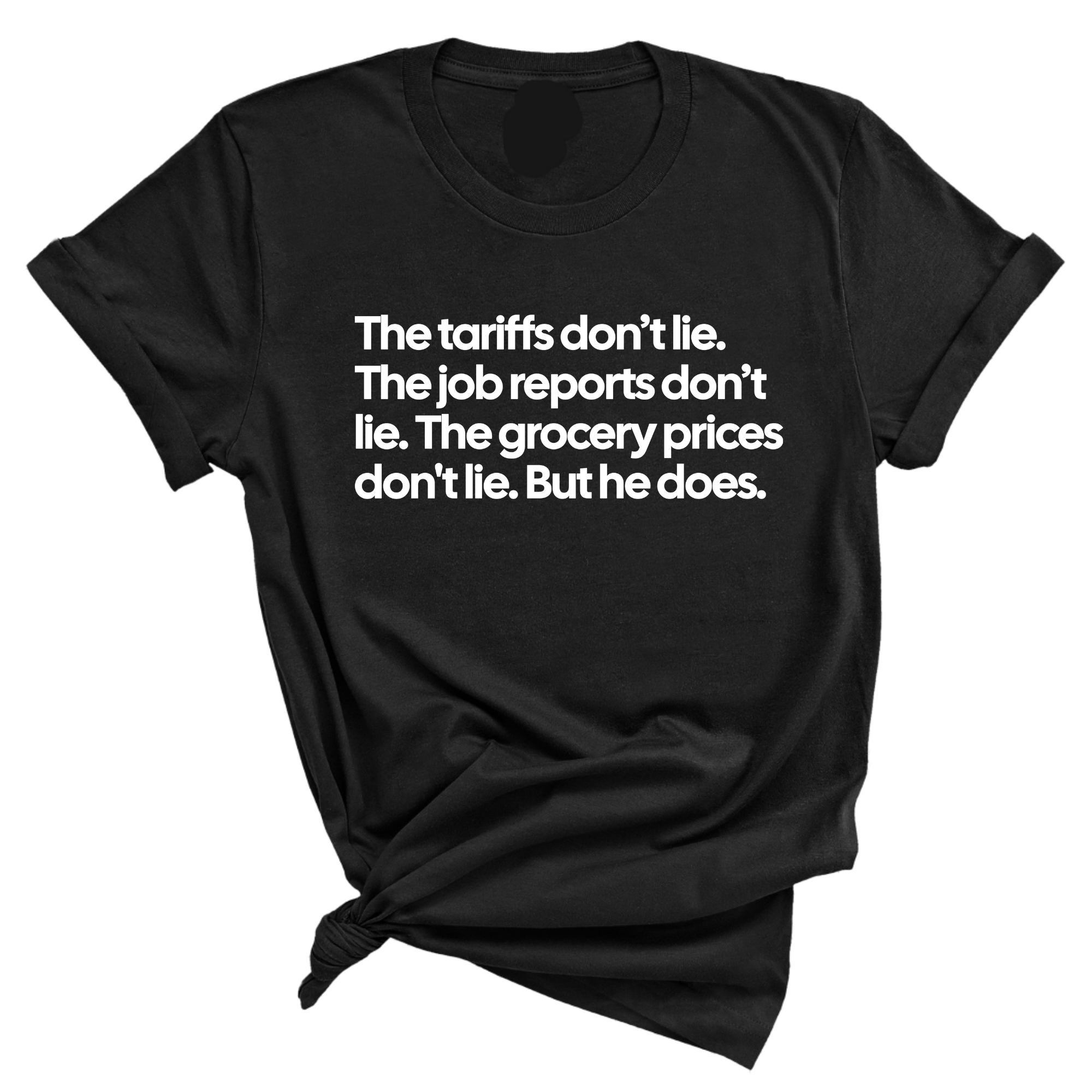 The Tariffs don’t lie. Job reports don’t lie. The grocery prices don't lie. But he does Unisex Tee-T-Shirt-The Original God Ain't Petty But I Am