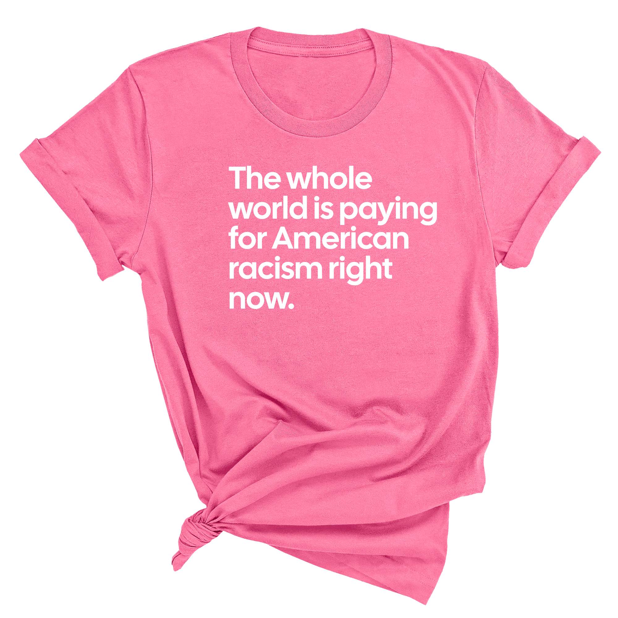 The Whole World Is Paying for American Racism Right Now Unisex Tee-T-Shirt-The Original God Ain't Petty But I Am