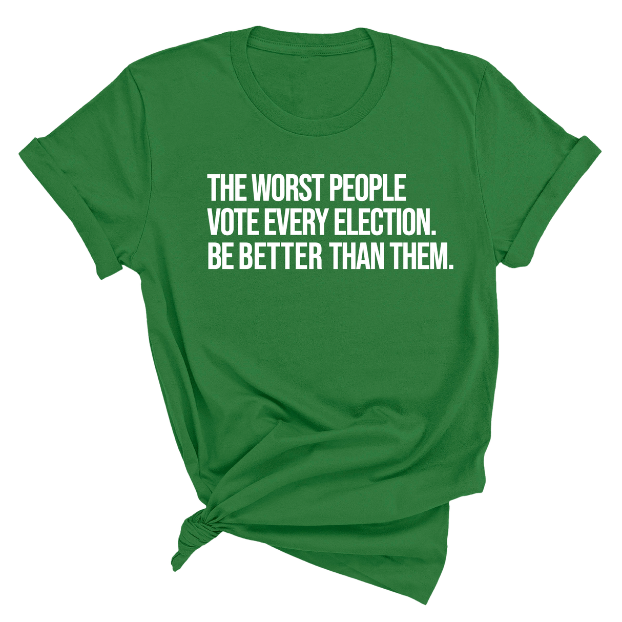 The Worst People Vote Every Election. Be Better Than Them Unisex Tee-T-Shirt-The Original God Ain't Petty But I Am