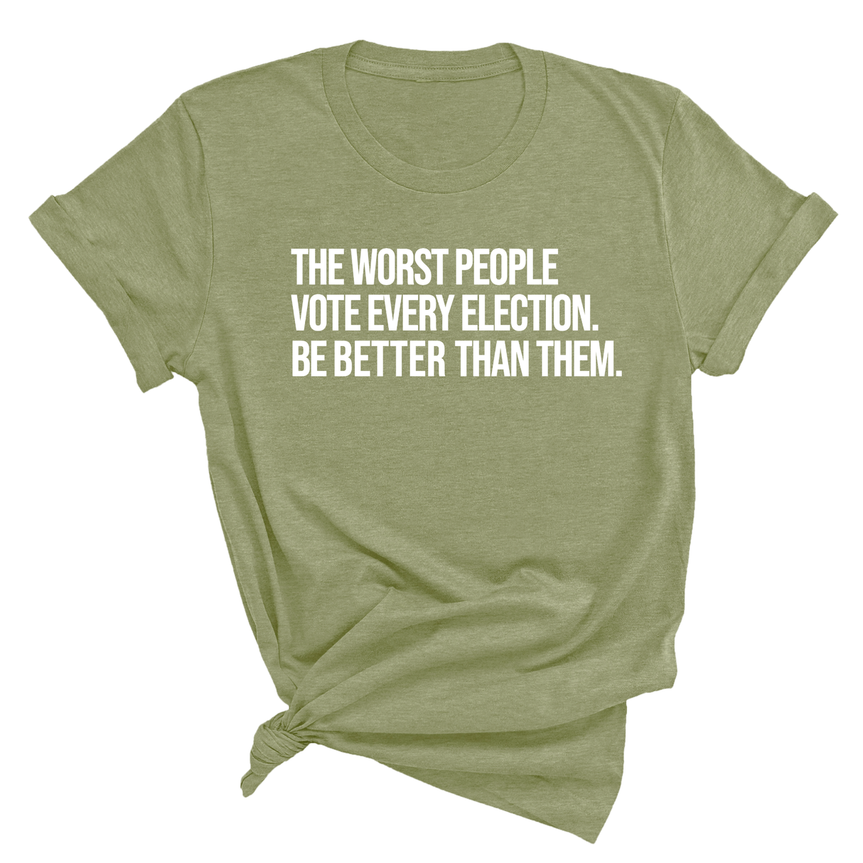 The Worst People Vote Every Election. Be Better Than Them Unisex Tee-T-Shirt-The Original God Ain't Petty But I Am