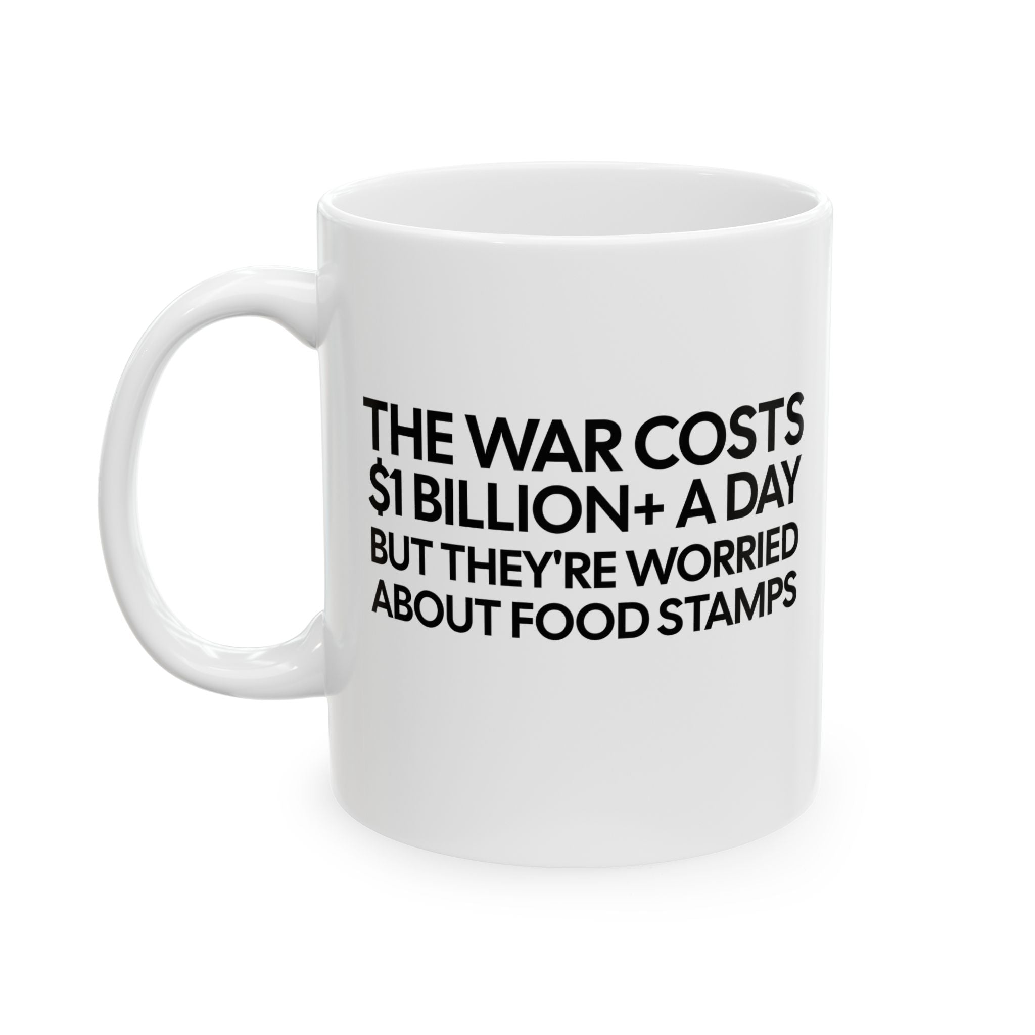 The war costs $1 billion+ a day but they’re worried about food stamps Mug 11oz (White & Black)-Mug-The Original God Ain't Petty But I Am