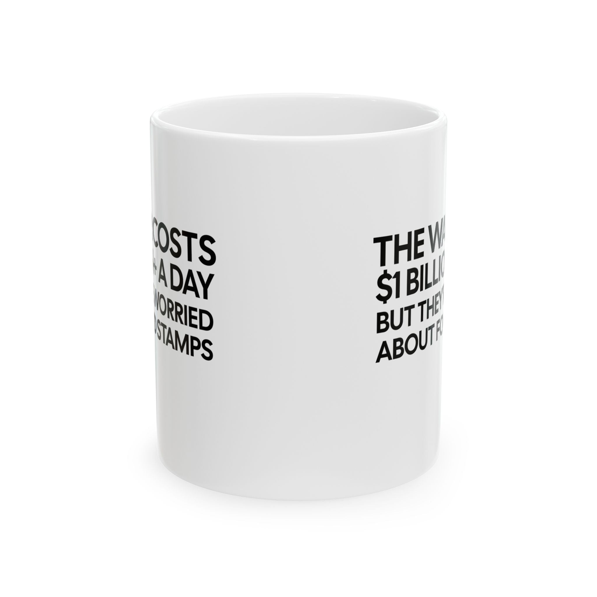 The war costs $1 billion+ a day but they’re worried about food stamps Mug 11oz (White & Black)-Mug-The Original God Ain't Petty But I Am