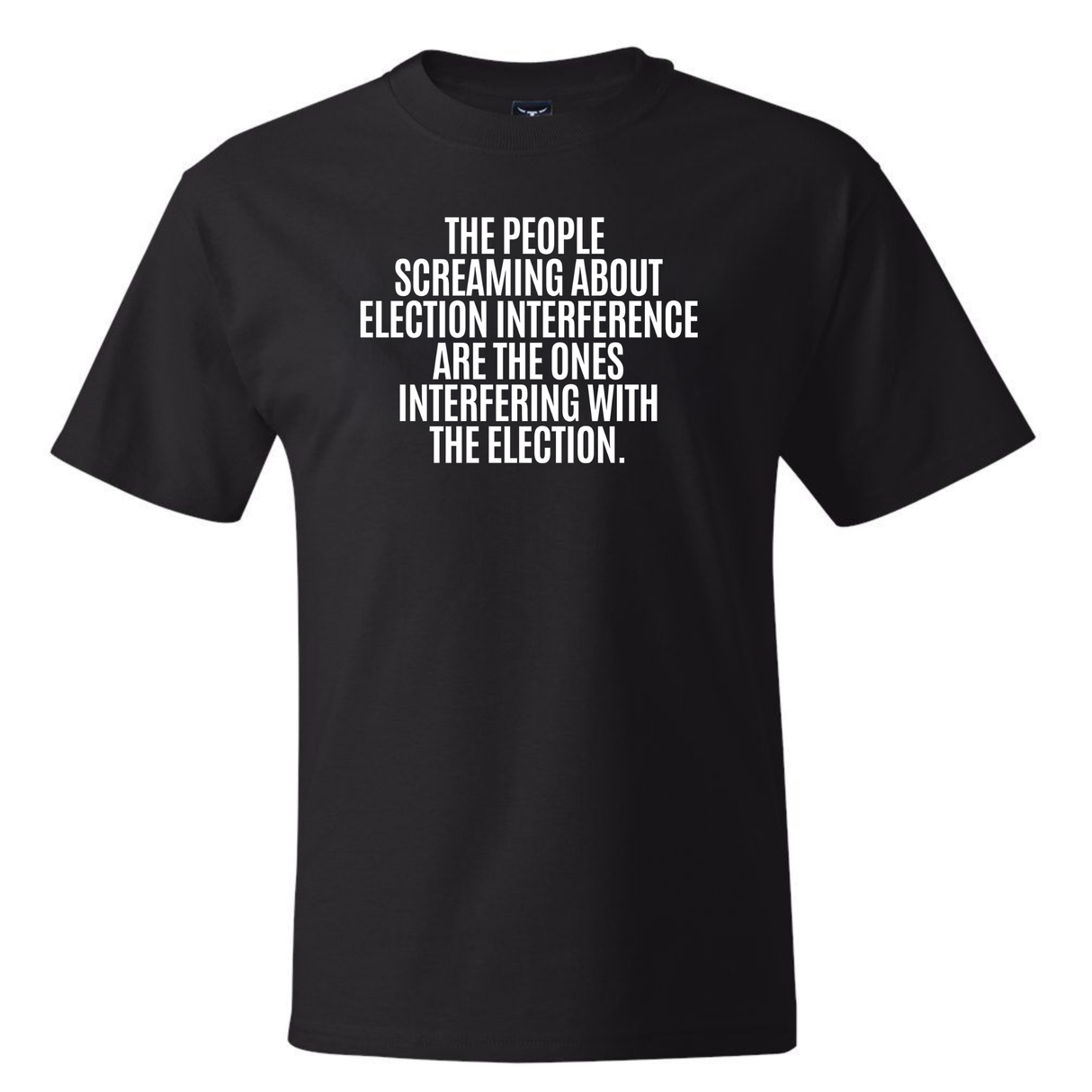 The People Screaming About Election Interference Are the Ones Interfering With the Election *BLACK TALL TEE* Unisex Tee
