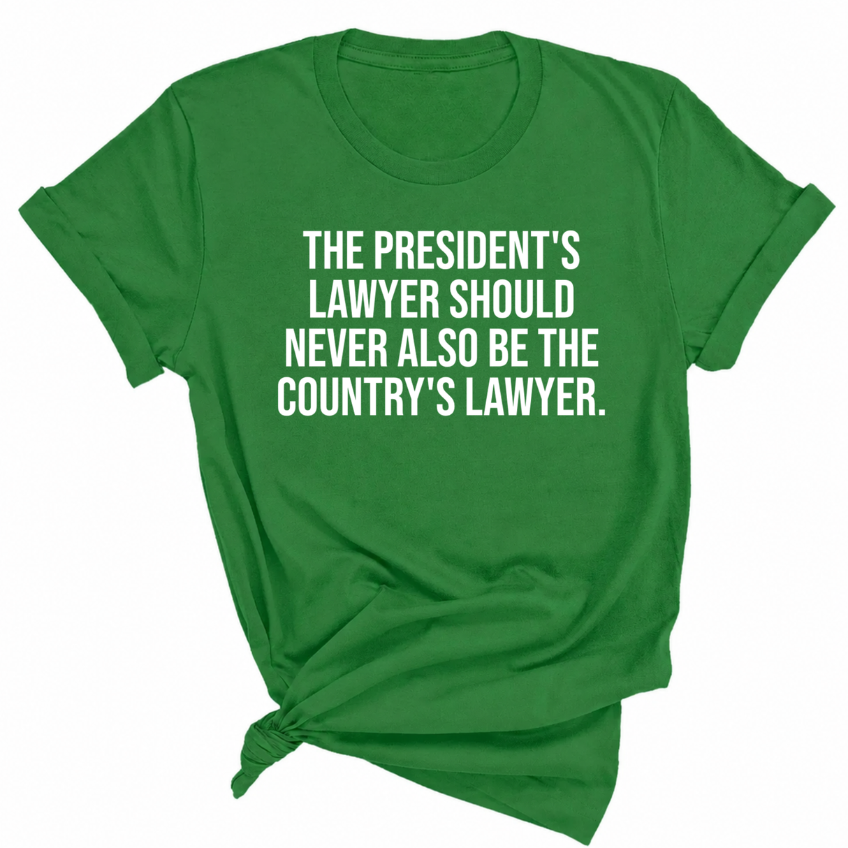 The President's Lawyer Should Never Also Be the Country's Lawyer Unisex Tee