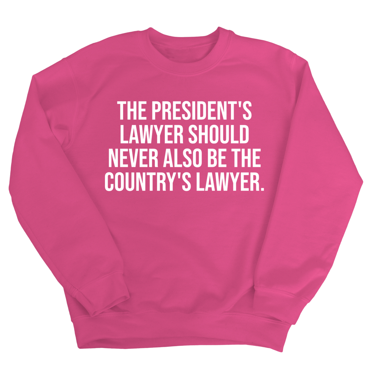 The President's Lawyer Should Never Also Be the Country's Lawyer Unisex Sweatshirt