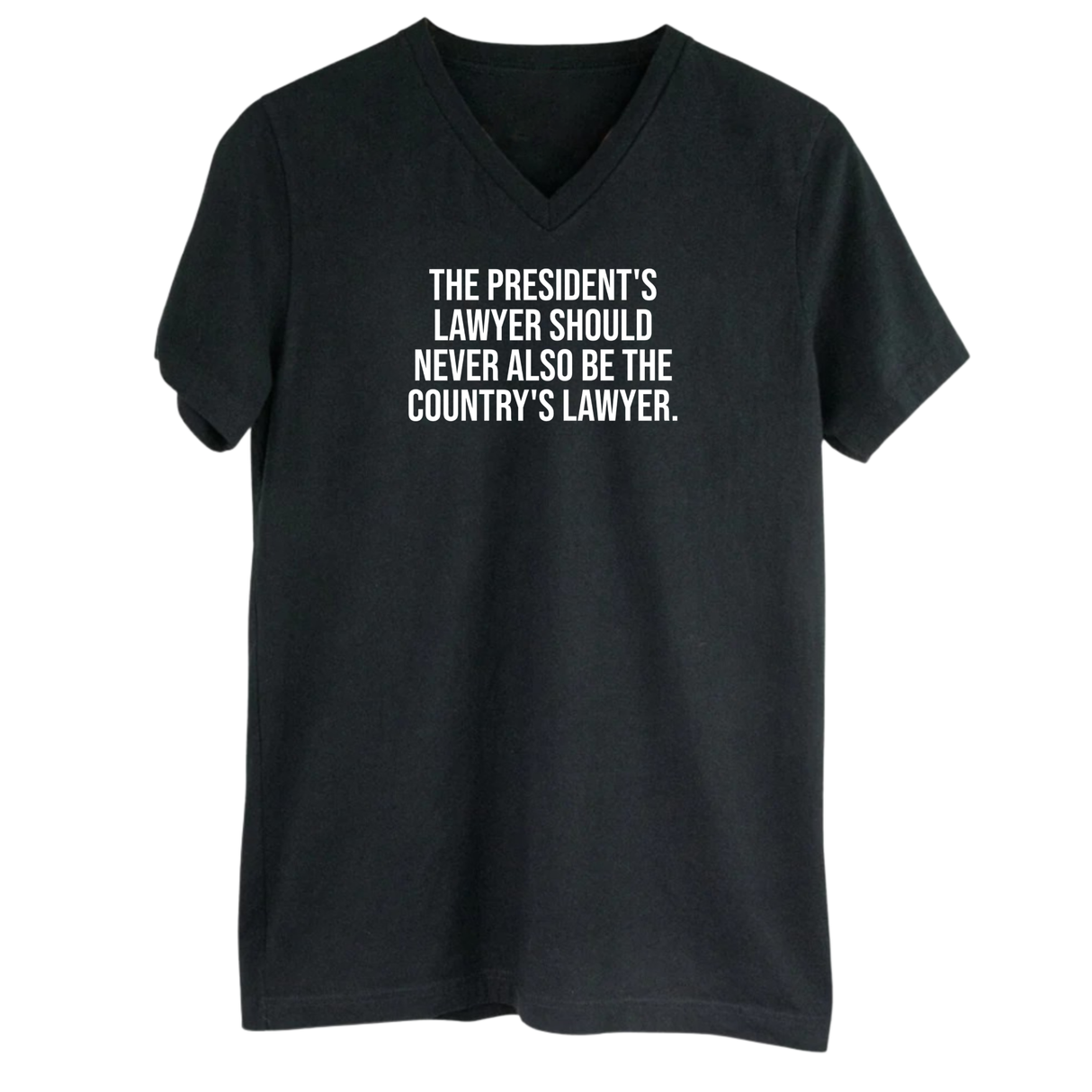The President's Lawyer Should Never Also Be the Country's Lawyer *BLACK V-NECK* Unisex Tee