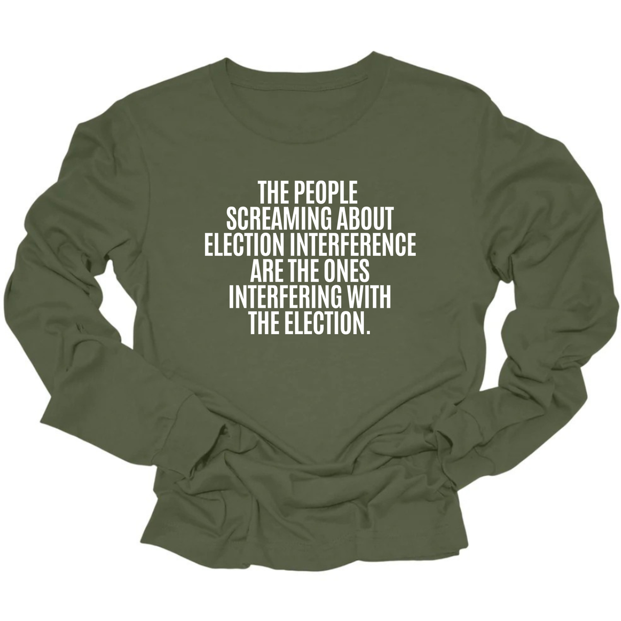 The People Screaming About Election Interference Are the Ones Interfering With the Election Unisex Long Sleeved Tee