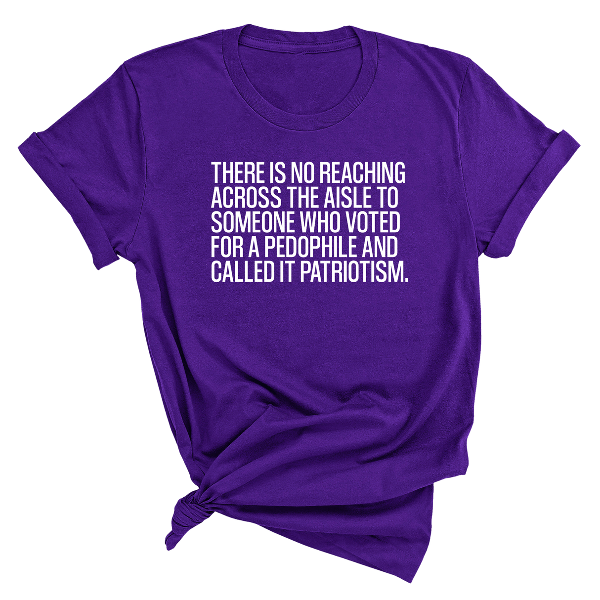 There is no reaching across the aisle to someone who voted for a Pedophile and called it Patriotism Unisex Tee-T-Shirt-The Original God Ain't Petty But I Am