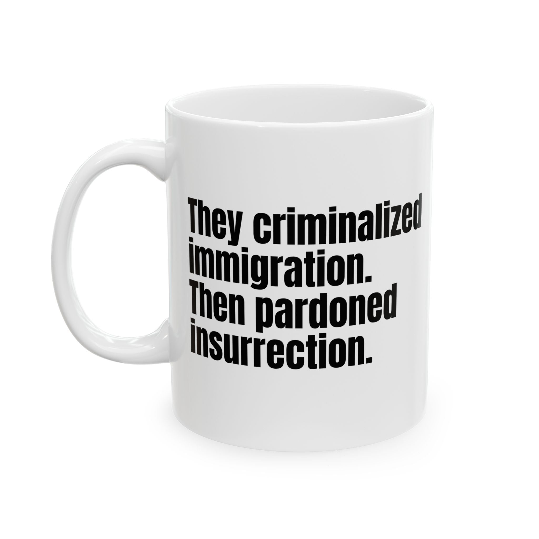 They Criminalized Immigration. Then Pardoned Insurrection Mug 11oz (White & Black)-Mug-The Original God Ain't Petty But I Am