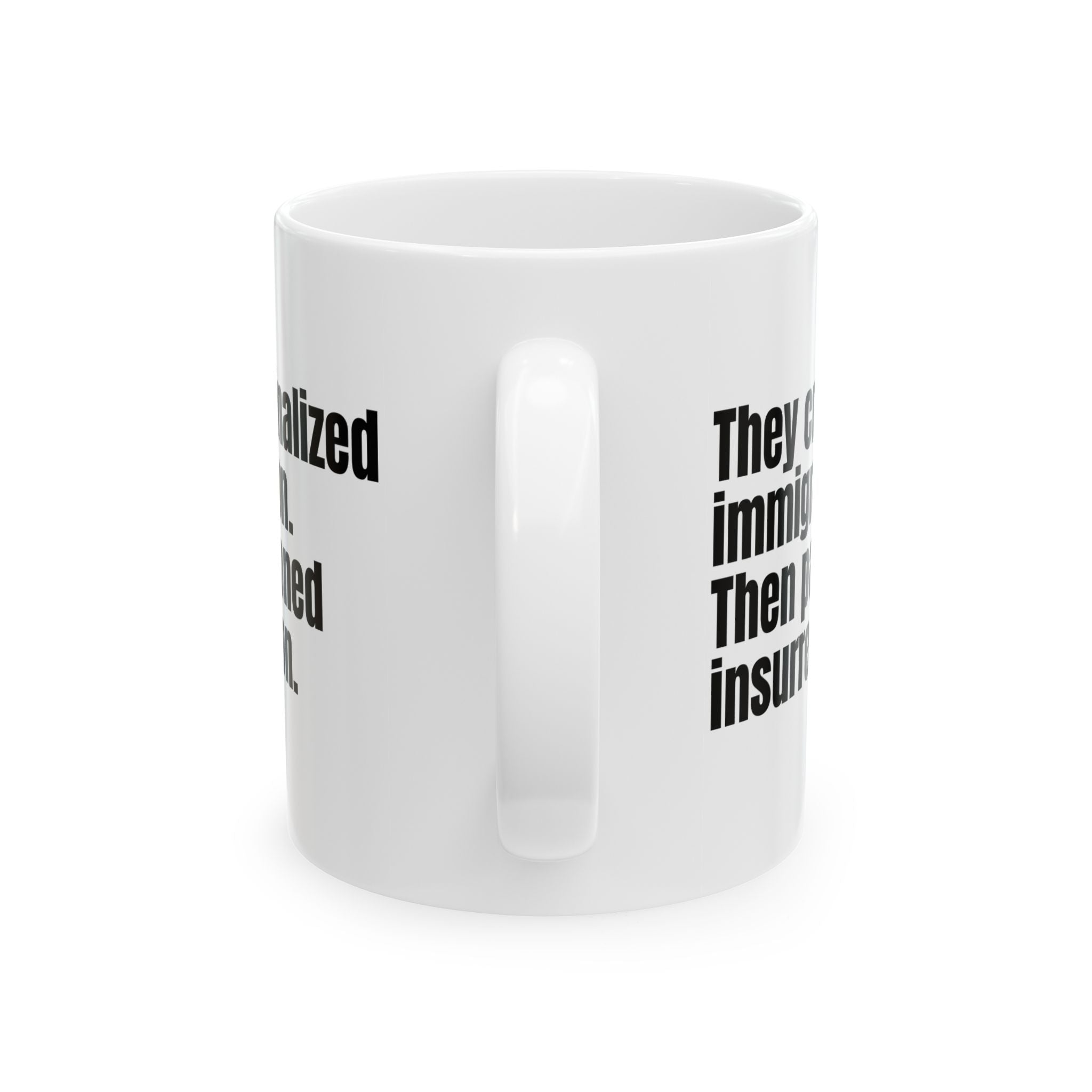 They Criminalized Immigration. Then Pardoned Insurrection Mug 11oz (White & Black)-Mug-The Original God Ain't Petty But I Am
