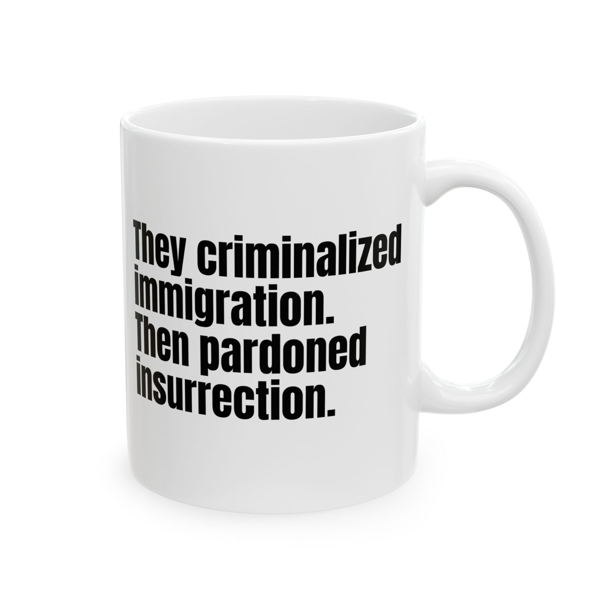 They Criminalized Immigration. Then Pardoned Insurrection Mug 11oz (White & Black)-Mug-The Original God Ain't Petty But I Am