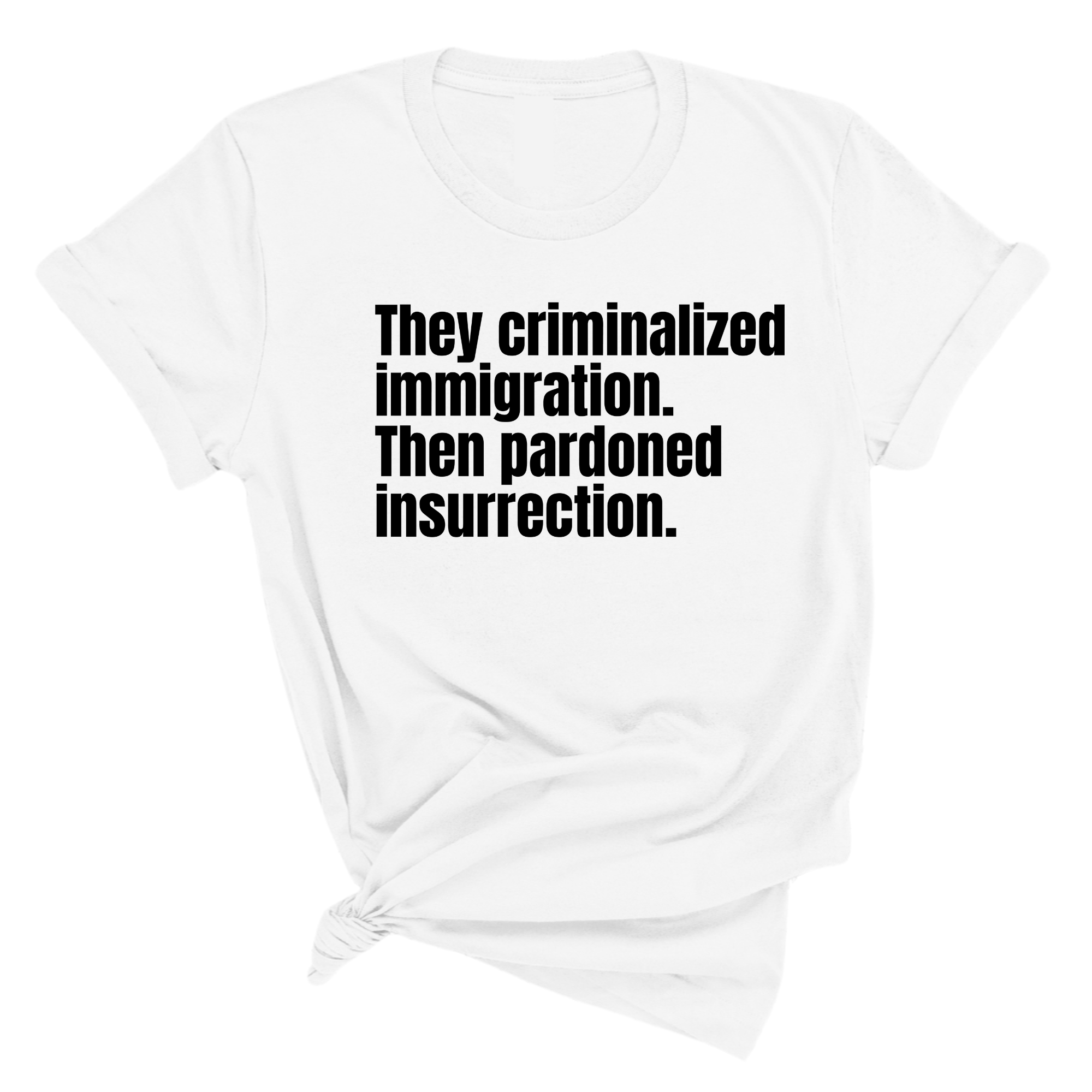 They Criminalized Immigration. Then Pardoned Insurrection Unisex Tee-T-Shirt-The Original God Ain't Petty But I Am