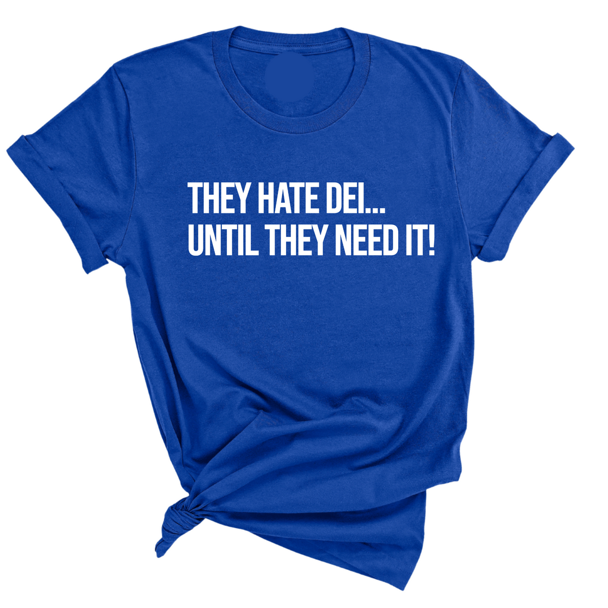 They Hate DEI until They Need It Unisex Tee-T-Shirt-The Original God Ain't Petty But I Am