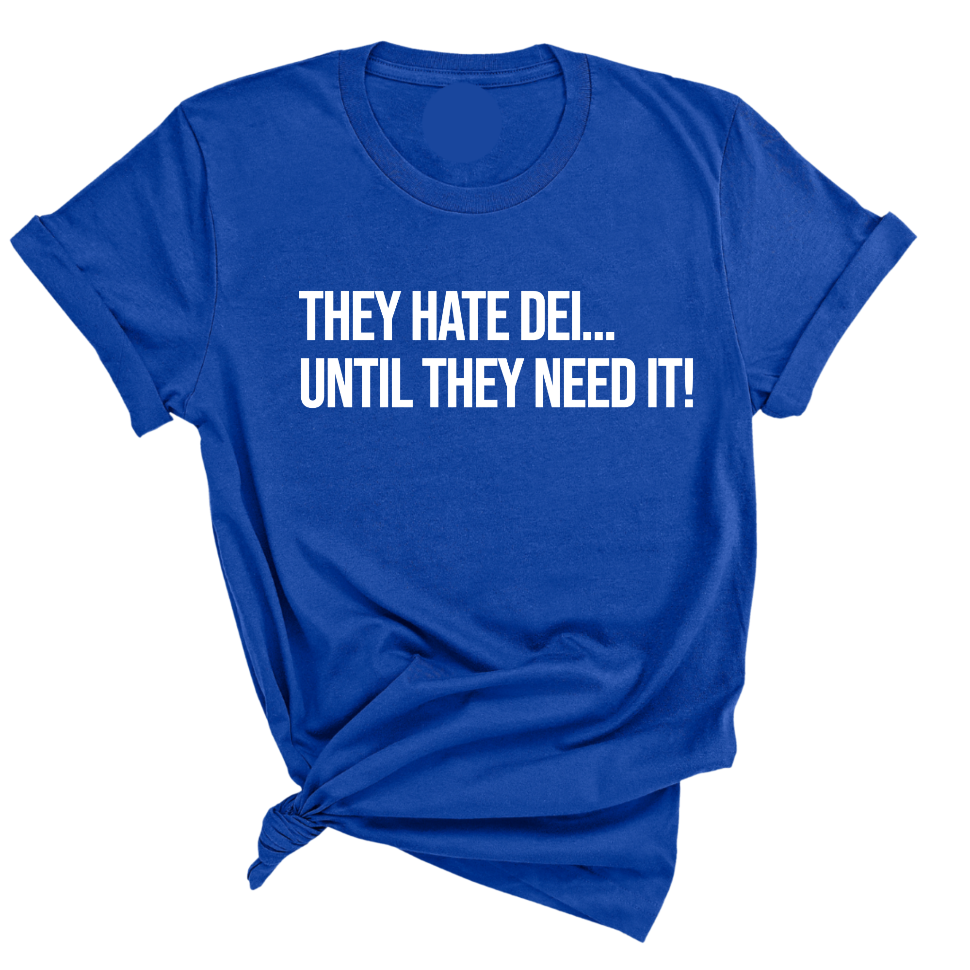 They Hate DEI until They Need It Unisex Tee-T-Shirt-The Original God Ain't Petty But I Am
