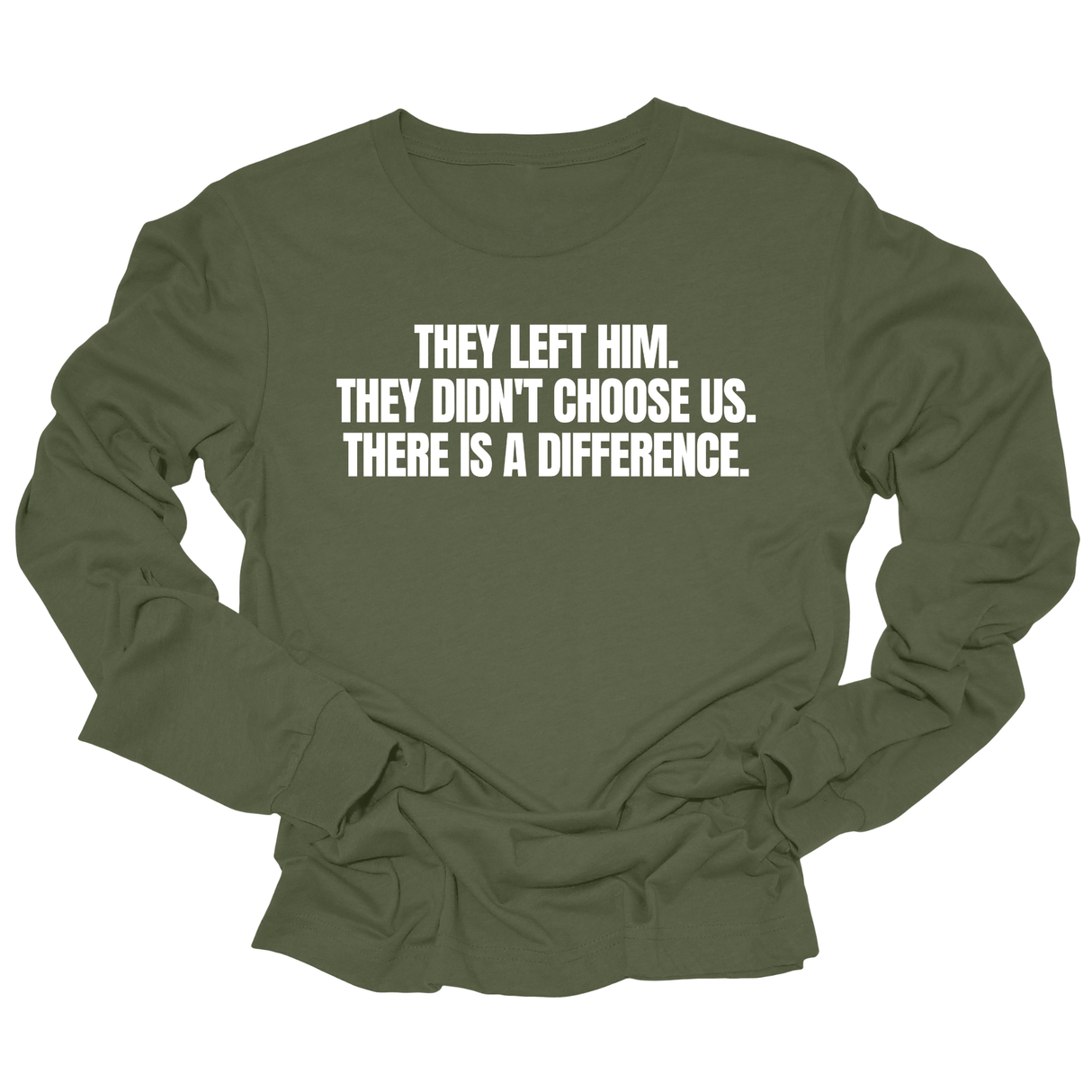 They Left Him. They Didn't Choose Us. There is a difference Unisex Long Sleeved Tee-Long Sleeved T-Shirt-The Original God Ain't Petty But I Am