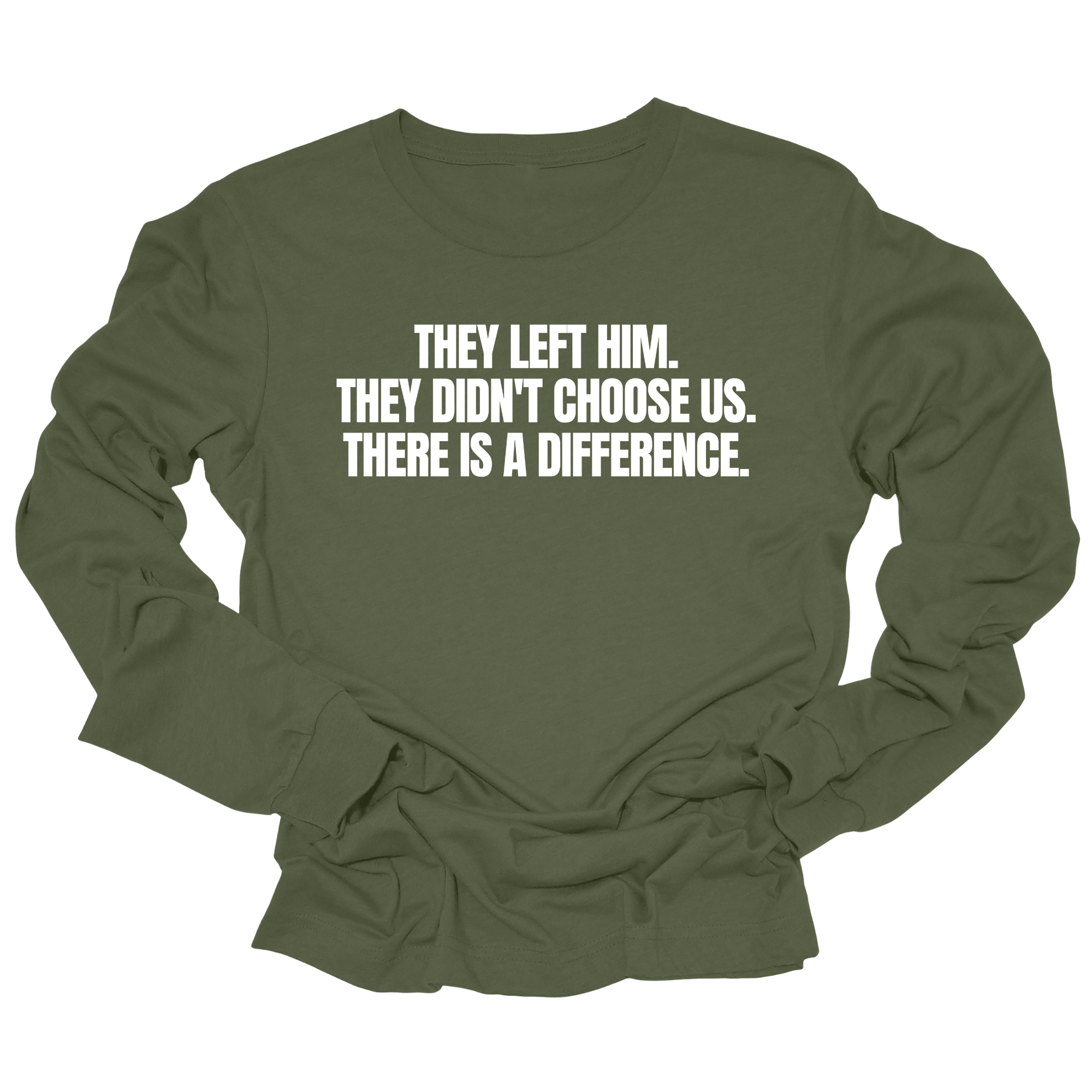 They Left Him. They Didn't Choose Us. There is a difference Unisex Long Sleeved Tee-Long Sleeved T-Shirt-The Original God Ain't Petty But I Am
