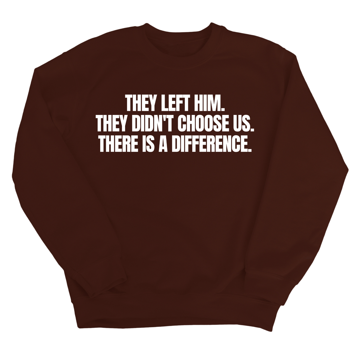 They Left Him. They Didn't Choose Us. There is a difference Unisex Sweatshirt-Sweatshirt-The Original God Ain't Petty But I Am