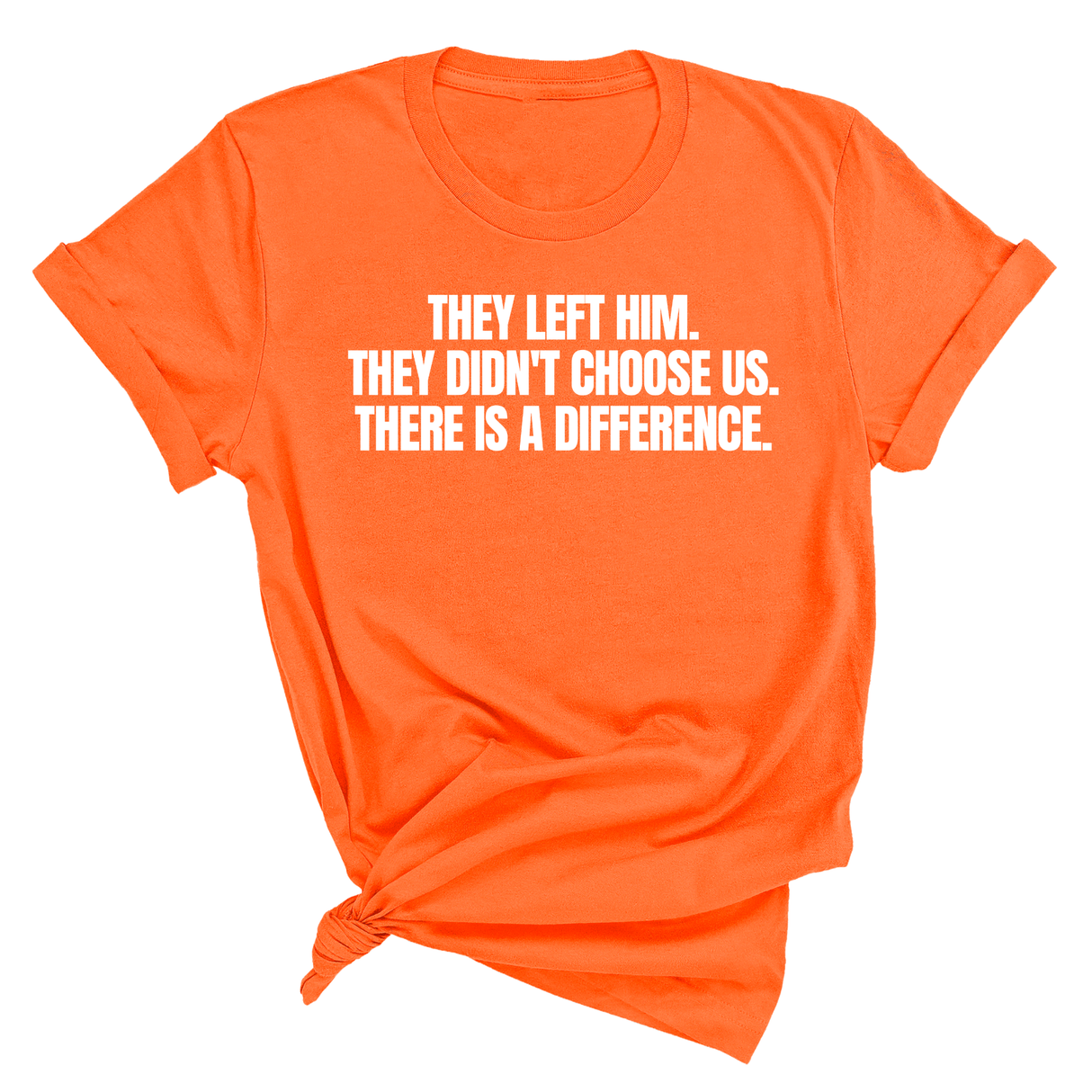 They Left Him. They Didn't Choose Us. There is a difference Unisex Tee-T-Shirt-The Original God Ain't Petty But I Am