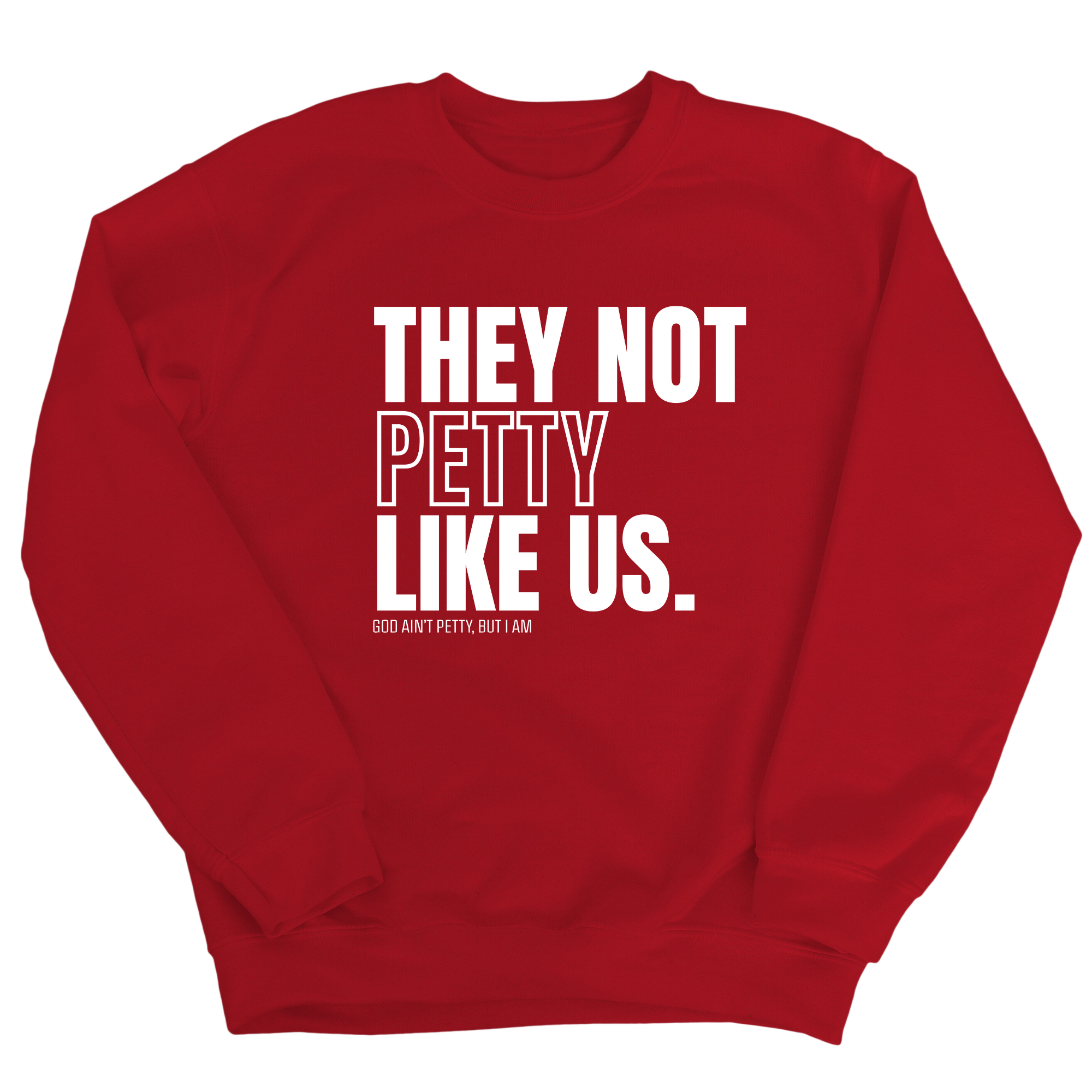 They Not Petty Like Us Unisex Sweatshirt-Sweatshirt-The Original God Ain't Petty But I Am