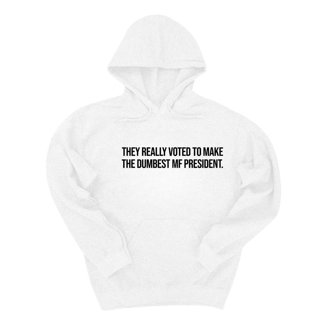 They Really Voted to Make the Dumbest MF President Unisex Hoodie-Hoodie-The Original God Ain't Petty But I Am