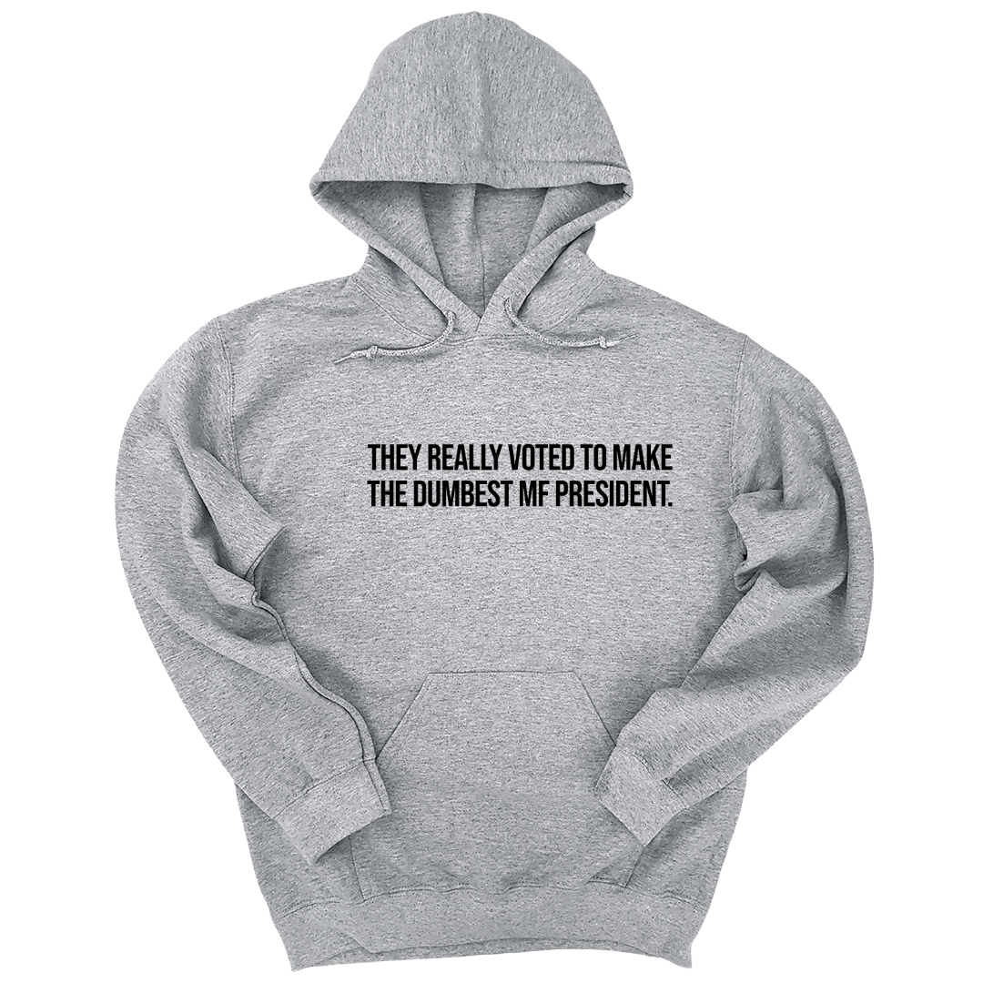 They Really Voted to Make the Dumbest MF President Unisex Hoodie-Hoodie-The Original God Ain't Petty But I Am
