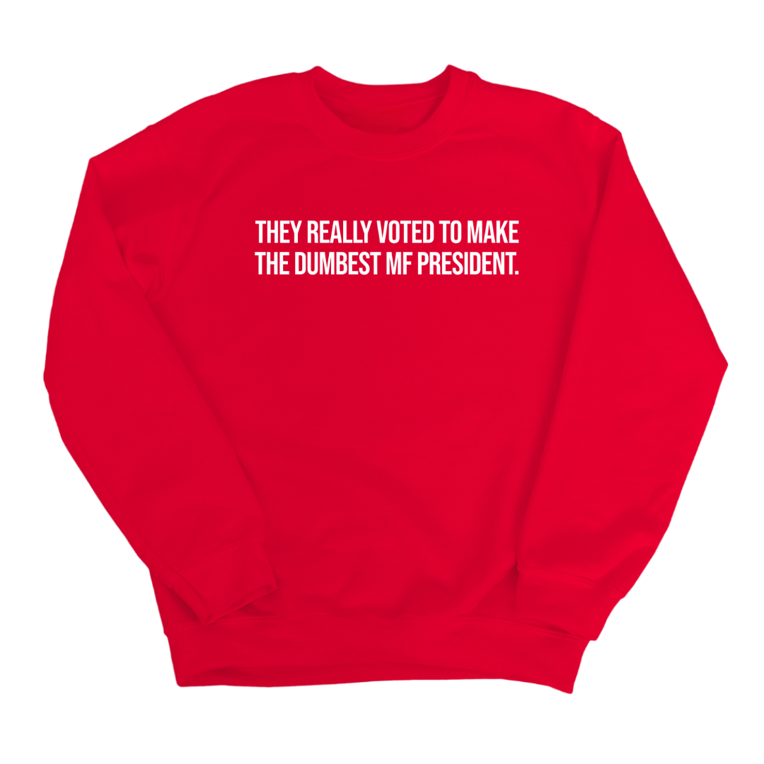 They Really Voted to Make the Dumbest MF President Unisex Sweatshirt-Sweatshirt-The Original God Ain't Petty But I Am