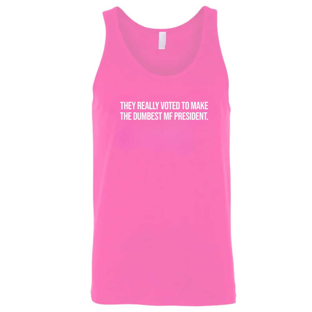 They Really Voted to Make the Dumbest MF President Unisex Tank Top-T-Shirt-The Original God Ain't Petty But I Am