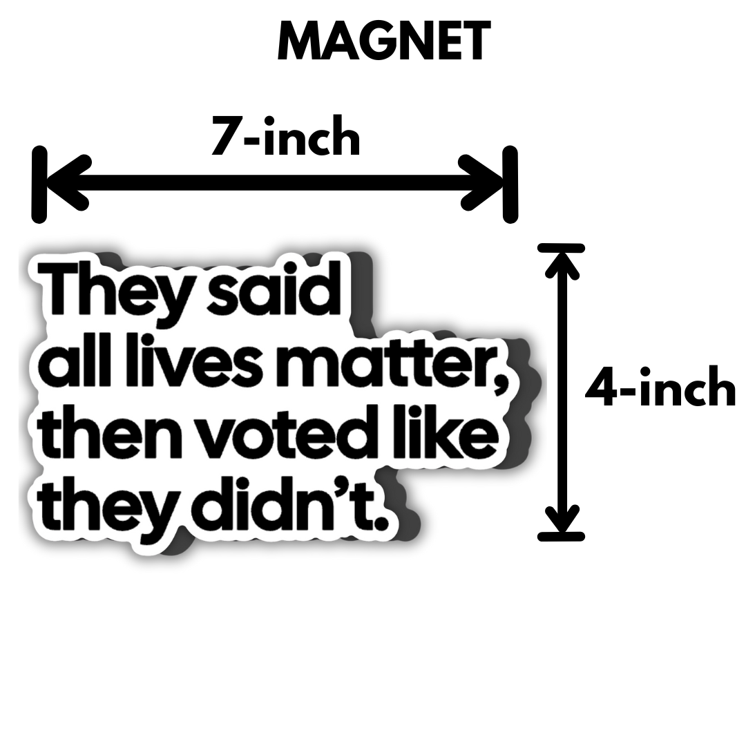 They Said All Lives Matter, Then Voted Like They Didn’t Magnet-Magnet-The Original God Ain't Petty But I Am