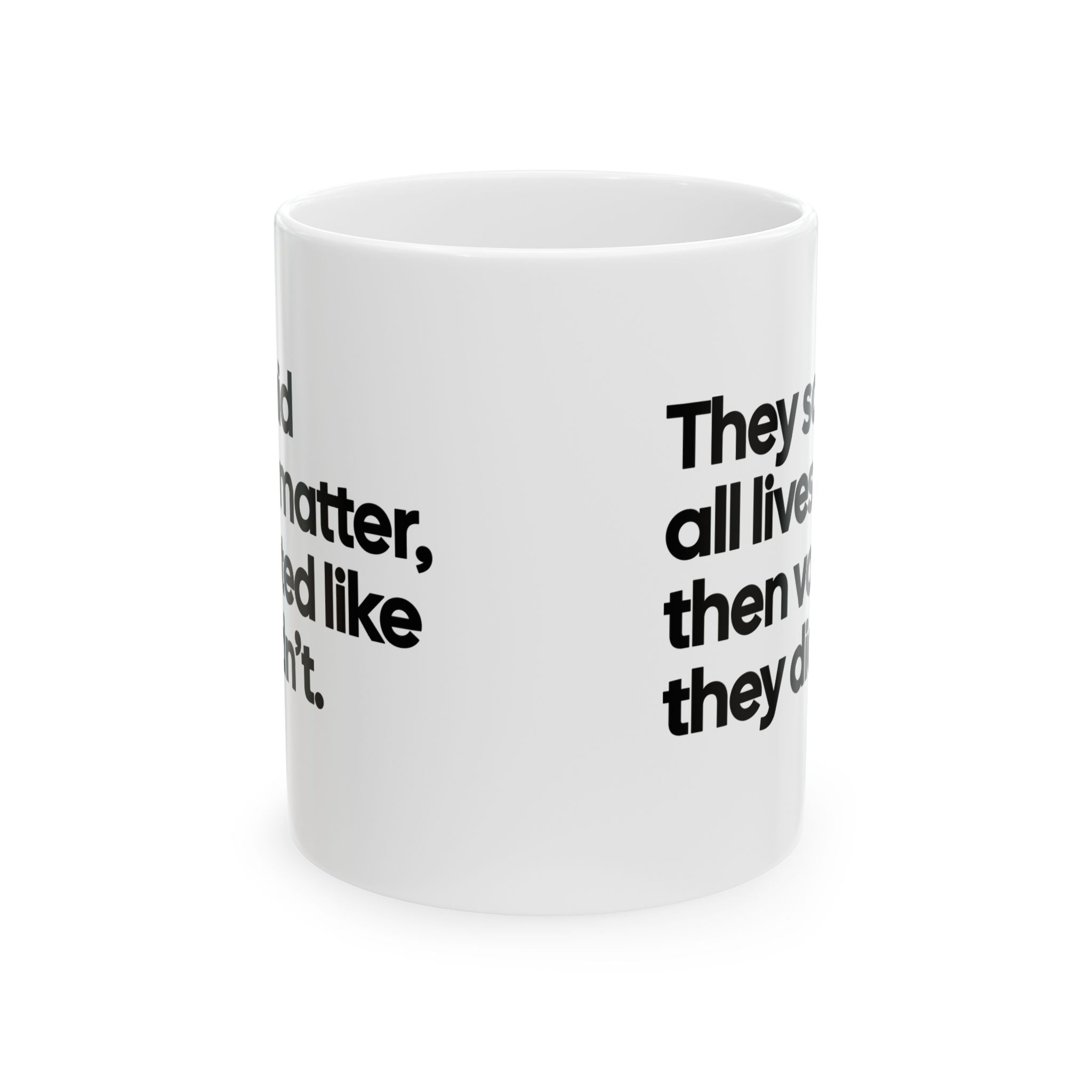 They Said All Lives Matter, Then Voted Like They Didn’t Mug 11oz (White & Black)-Mug-The Original God Ain't Petty But I Am