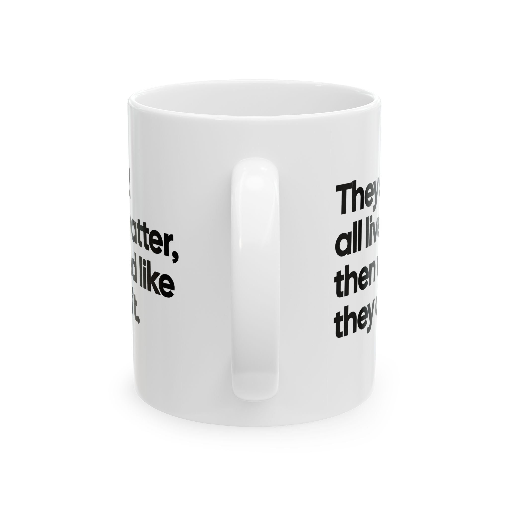 They Said All Lives Matter, Then Voted Like They Didn’t Mug 11oz (White & Black)-Mug-The Original God Ain't Petty But I Am