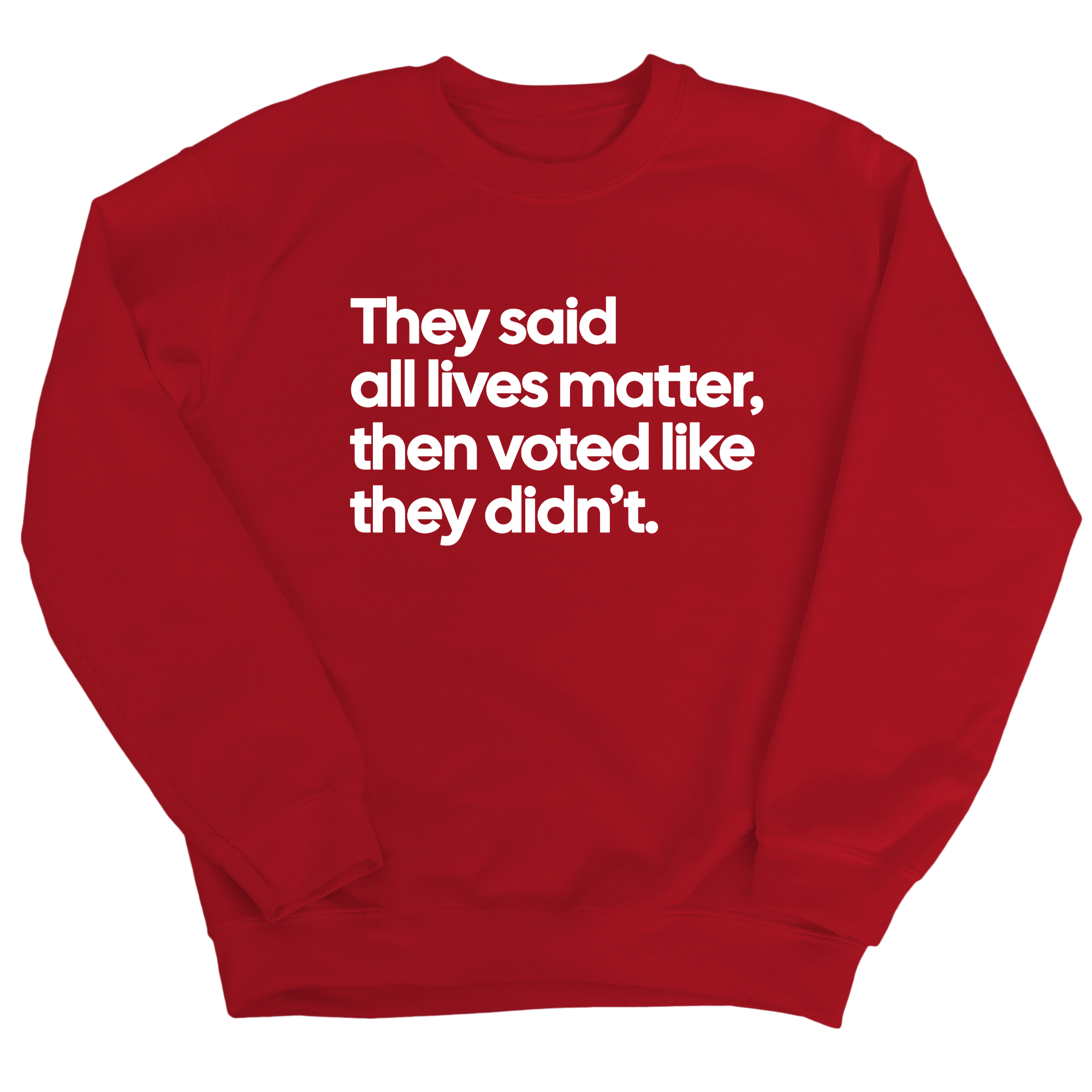 They Said All Lives Matter, Then Voted Like They Didn’t Unisex Sweatshirt-Sweatshirt-The Original God Ain't Petty But I Am