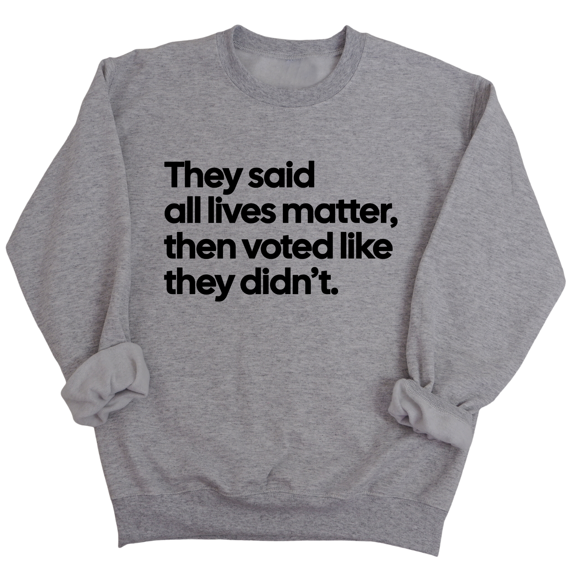 They Said All Lives Matter, Then Voted Like They Didn’t Unisex Sweatshirt-Sweatshirt-The Original God Ain't Petty But I Am