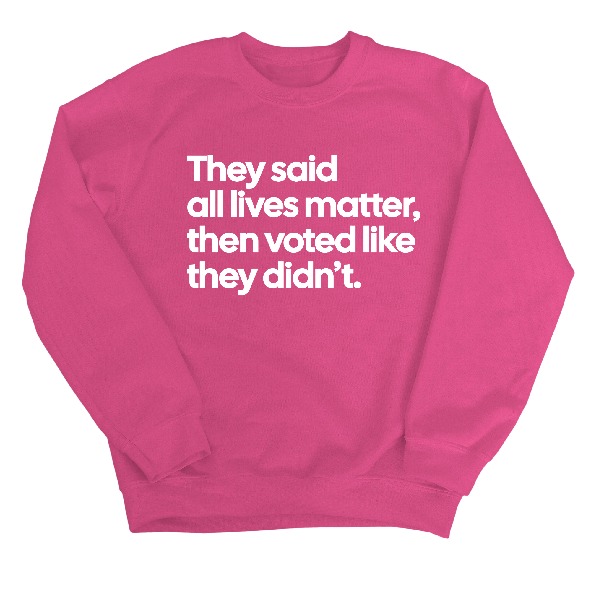 They Said All Lives Matter, Then Voted Like They Didn’t Unisex Sweatshirt-Sweatshirt-The Original God Ain't Petty But I Am