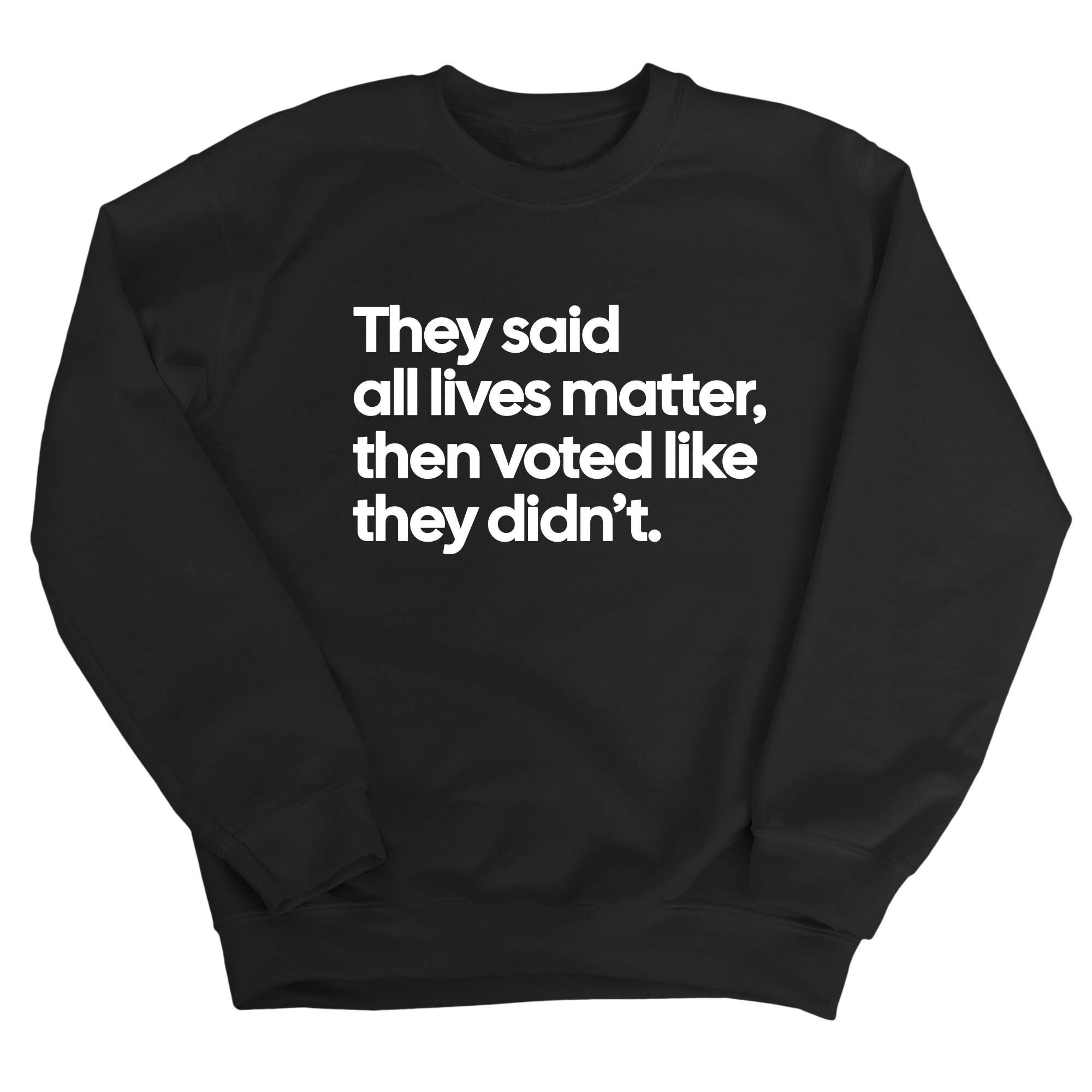 They Said All Lives Matter, Then Voted Like They Didn’t Unisex Sweatshirt-Sweatshirt-The Original God Ain't Petty But I Am