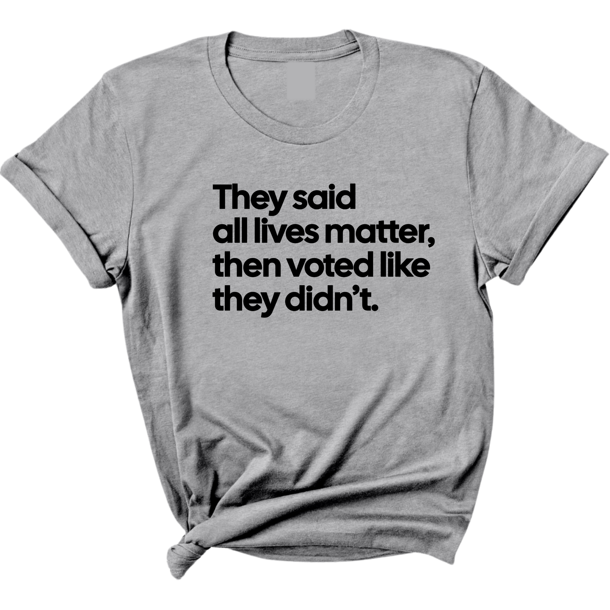 They Said All Lives Matter, Then Voted Like They Didn’t Unisex Tee-T-Shirt-The Original God Ain't Petty But I Am