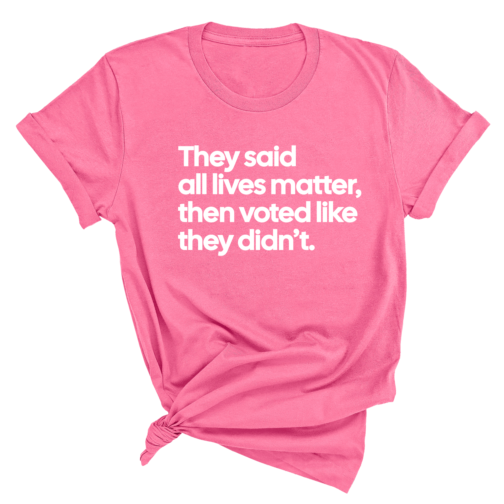 They Said All Lives Matter, Then Voted Like They Didn’t Unisex Tee-T-Shirt-The Original God Ain't Petty But I Am