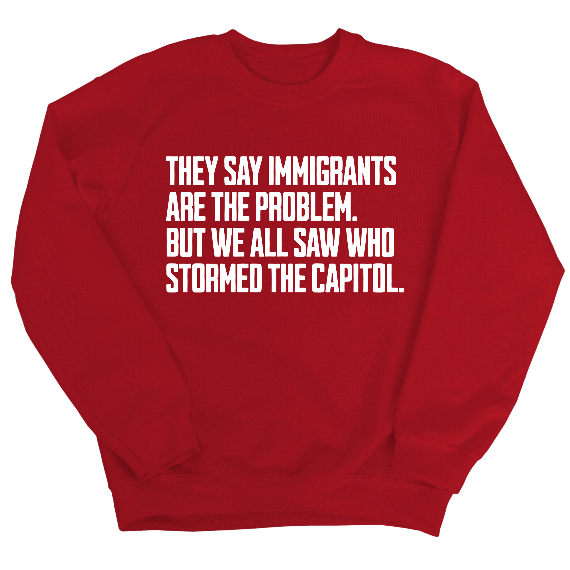 They Say Immigrants Are the Problem. But We All Saw Who Stormed the Capitol Unisex Sweatshirt-Sweatshirt-The Original God Ain't Petty But I Am